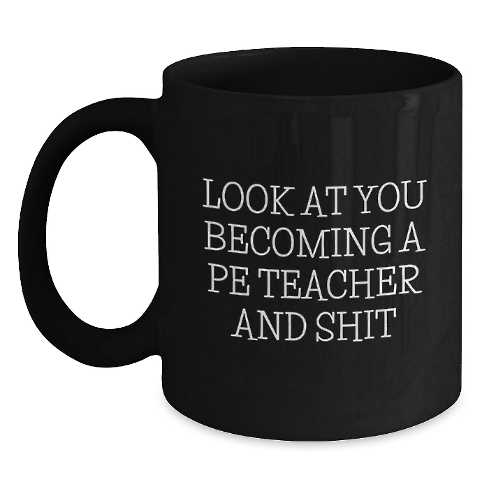 Christmas Gift for Her Witty 'Look At You Becoming A Pe Teacher' Ceramic - Main