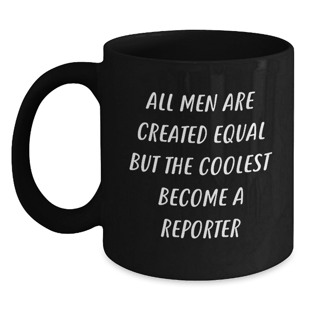 Funny Reporter Gifts for Men, Black Coffee Mugs, &#39;All Men Are Created Equal...&#39; - Main