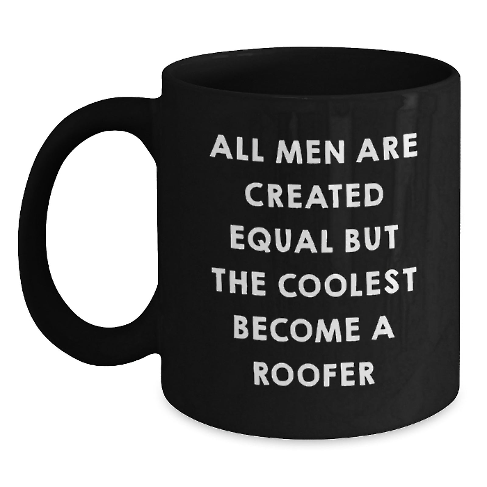 Funny Roofer Gifts for Men, Black Coffee Mug, Unique Christmas Unique Gifts from Friends to Roofer, 'All Men Are Created Equal But The Coolest Become A Roofer' - Main