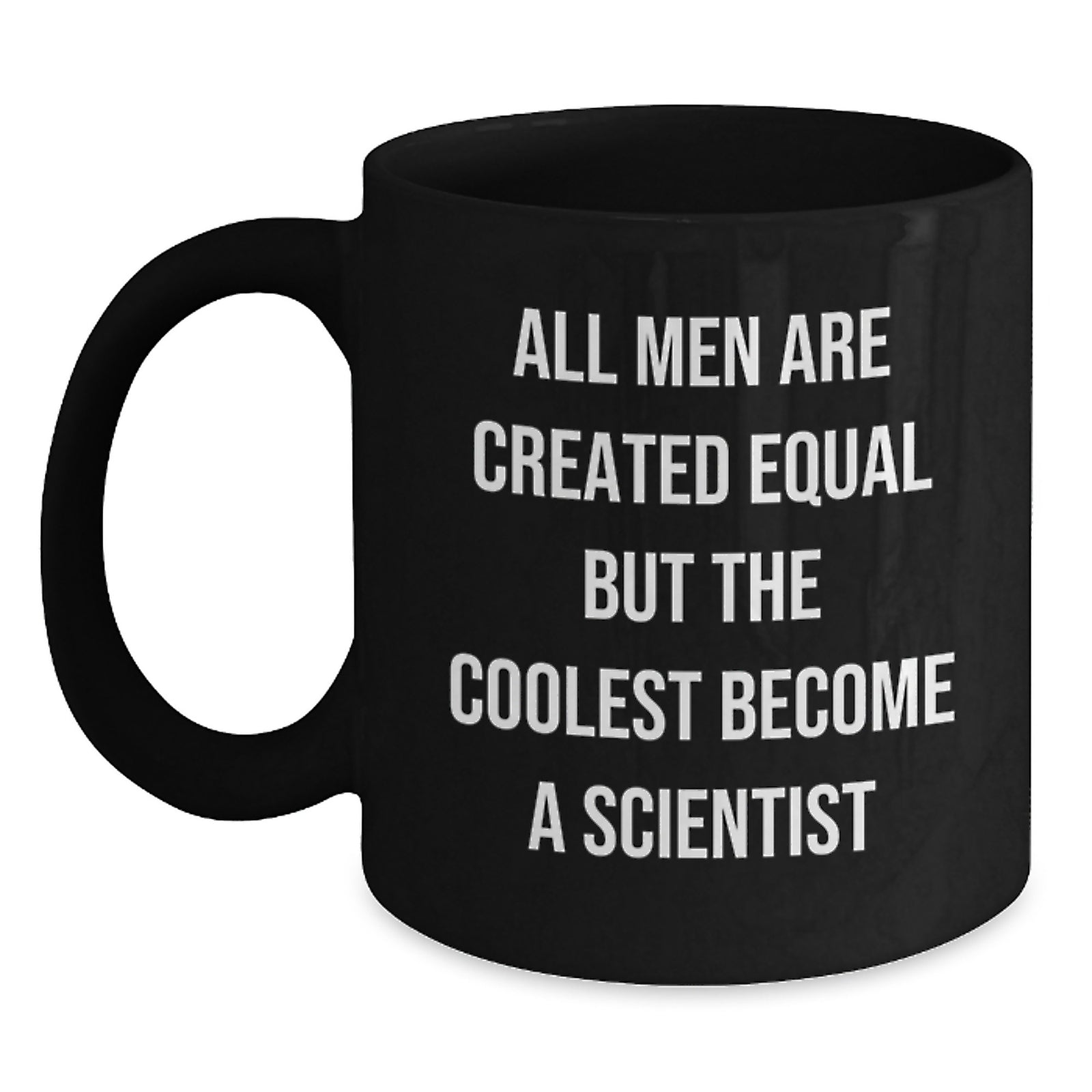 Funny Scientist Black Coffee Mug Gifts from Men to Scientist Friends on Birthday - 'All Men Are Created Equal But The Coolest Become A Scientist' - Unique Scientist Mugs for Birthday - Main