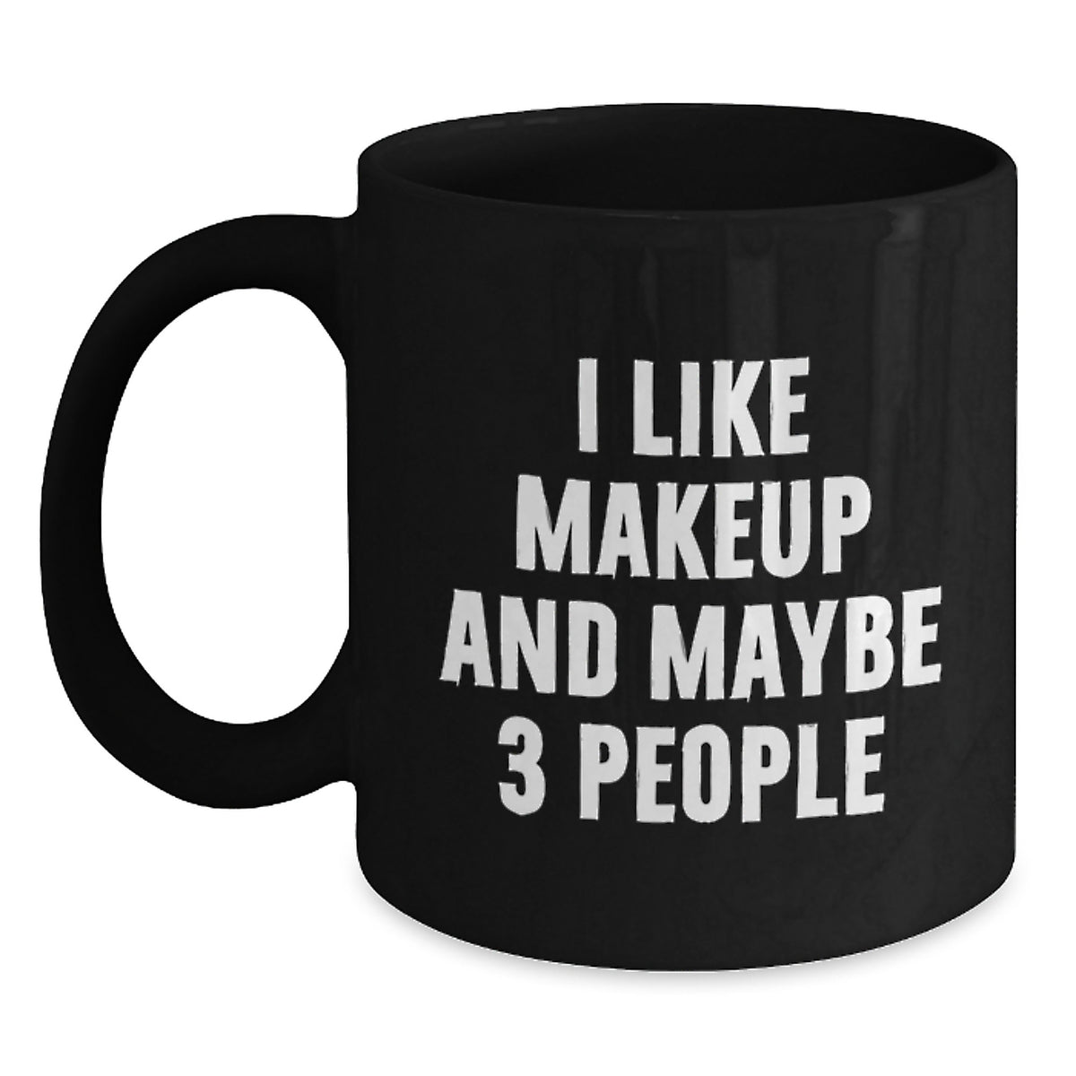 Funny Makeup Enthusiast Black Coffee Mug Gifts from Men to Women with I Like Makeup And Maybe 3 People Valentine's Unique - Main