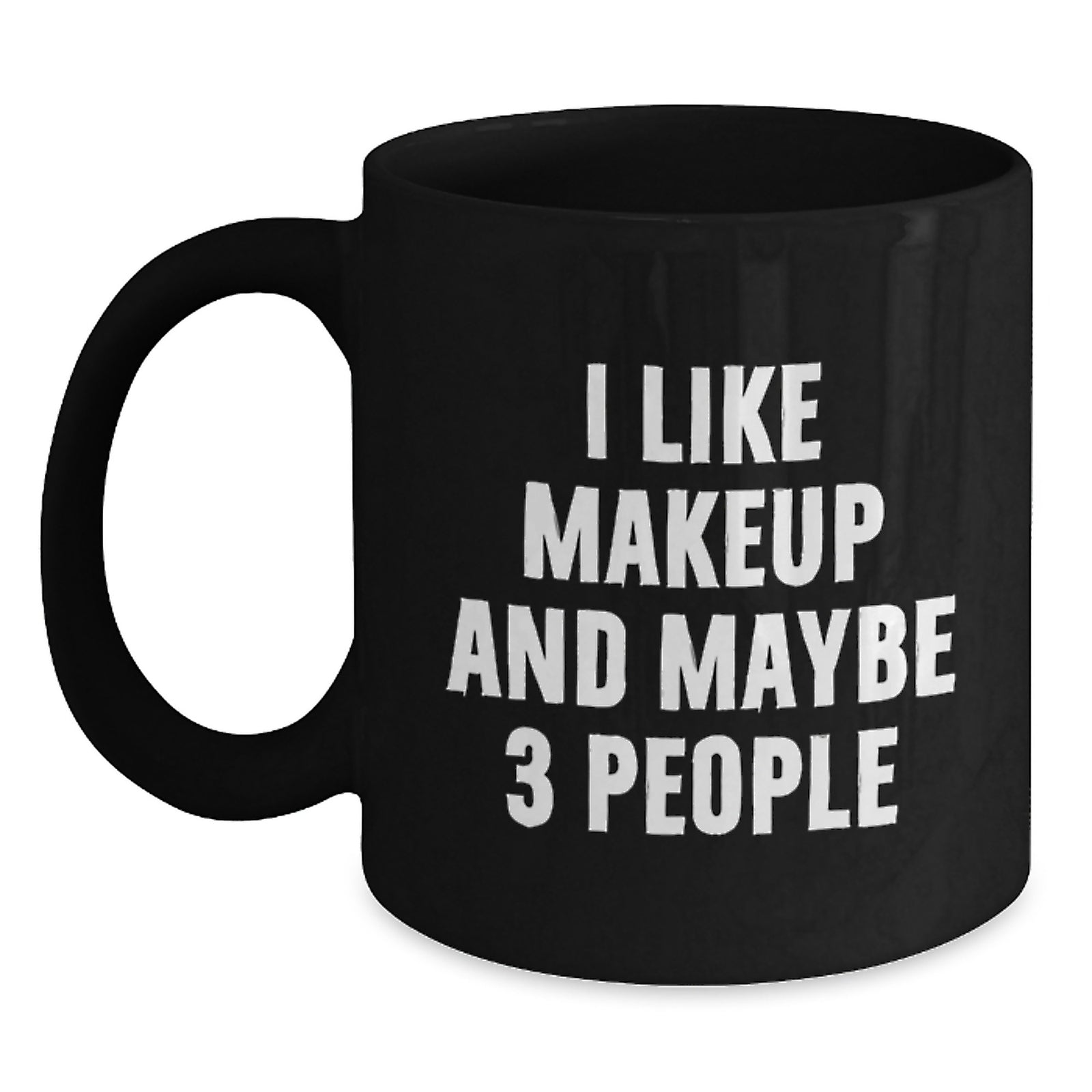 Funny Makeup Enthusiast Black Coffee Mug Gifts from Men to Women with I Like Makeup And Maybe 3 People Valentine's Unique - Main