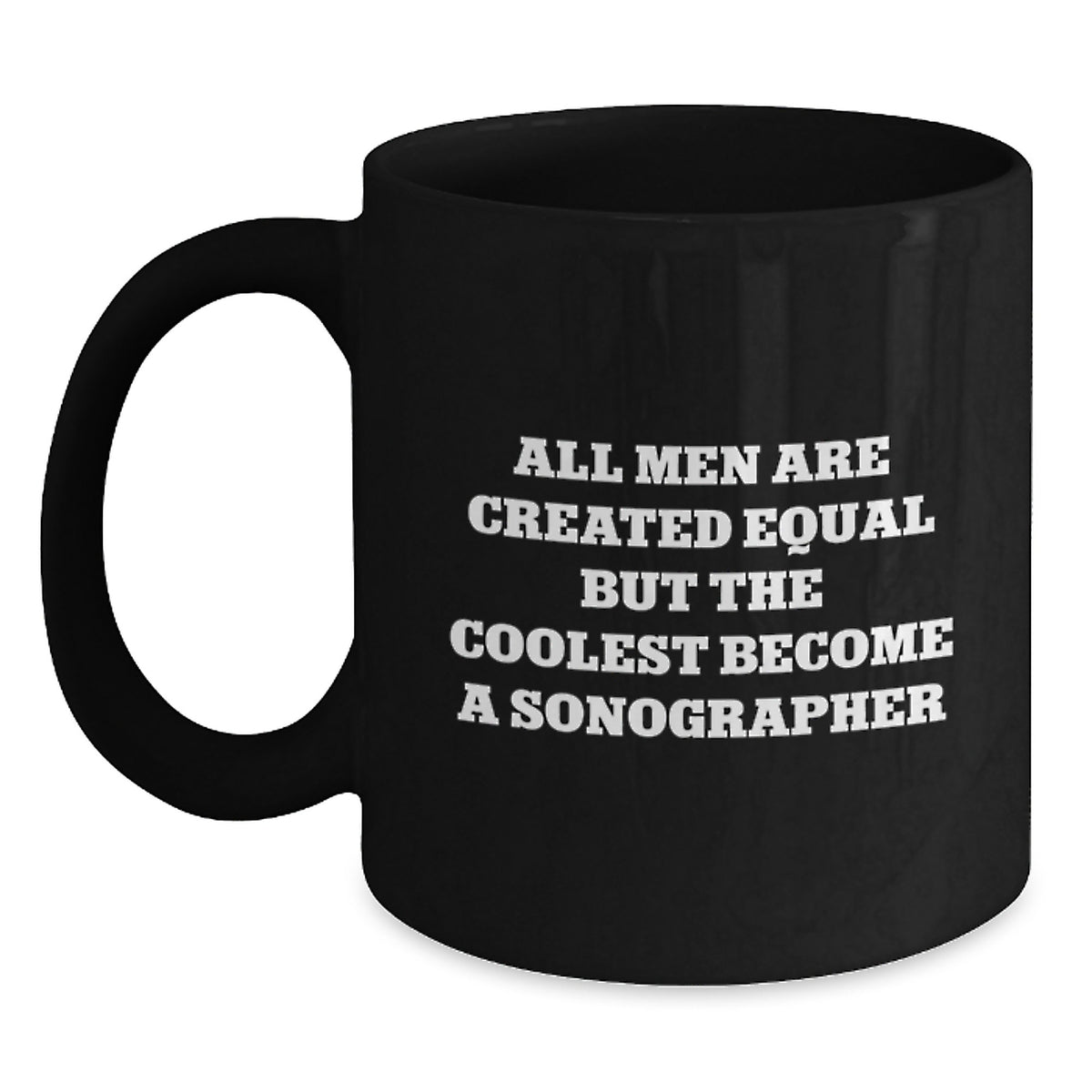 Funny Sonographer Gifts for Him, Unique Black Coffee Mug from Friends for Christmas, Inspirational &#39;All Men Are Created Equal But The Coolest Become A Sonographer&#39; Quote - Main