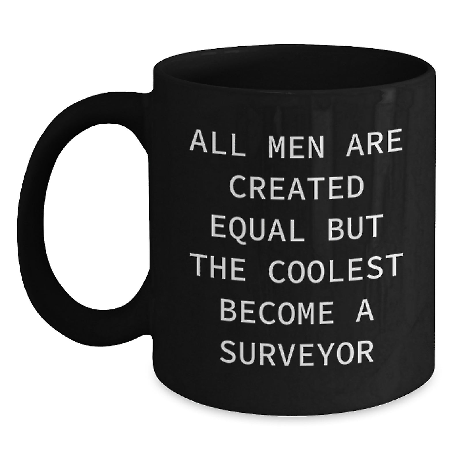Funny Surveyor Gifts from Men, Unique Christmas Memorable Presents for Surveyor Lovers, Black Coffee Mug, 'All Men Are Created Equal But The Coolest Become A Surveyor' - Main