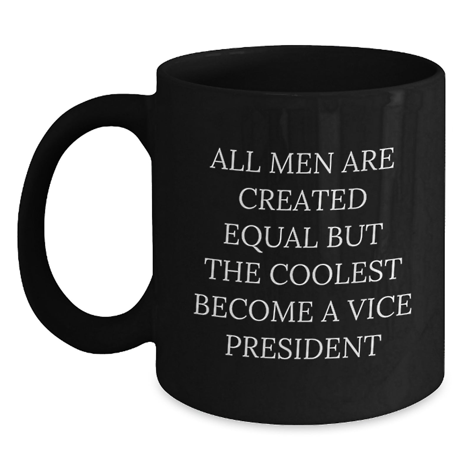 Funny Vice President Gifts for Men from Friends, Black Coffee Mug for Christmas Unique Gifts, All Men Are Created Equal But The Coolest Become A Vice President - Main