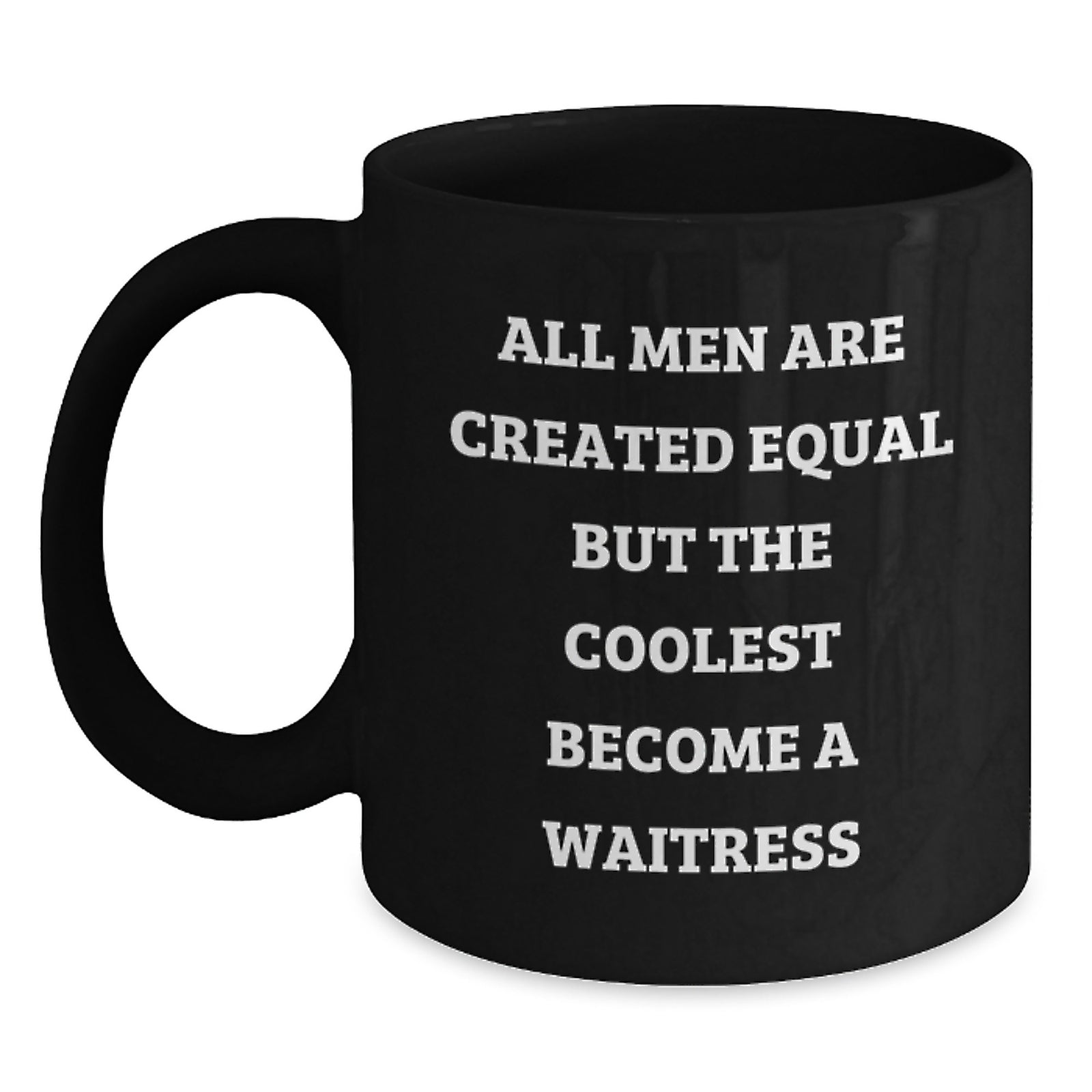 Funny Waitress Gifts from Men, Women, Friends, or Family - Unique Black Coffee Mug for Waitresses, Christmas Unique Gifts, All Men Are Created Equal But The Coolest Become A Waitress Mugs - Main