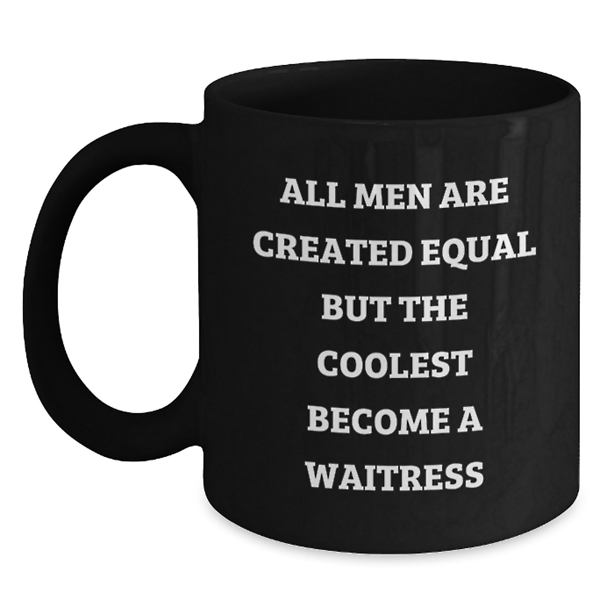 Funny Waitress Gifts from Men, Women, Friends, or Family - Unique Black Coffee Mug for Waitresses, Christmas Unique Gifts, All Men Are Created Equal But The Coolest Become A Waitress Mugs - Main