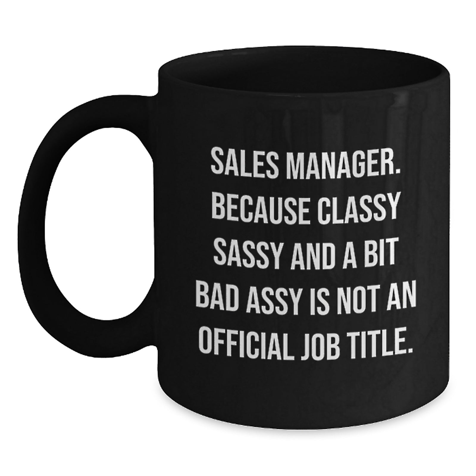 Funny Sales Manager Gifts, Black Coffee Mugs for Women, Mother's Day Unique Gifts from Friends to Coworkers - 'Sales Manager. Because Classy Sassy And A Bit Fearlessy Is Not An Official Job Title.' - Main