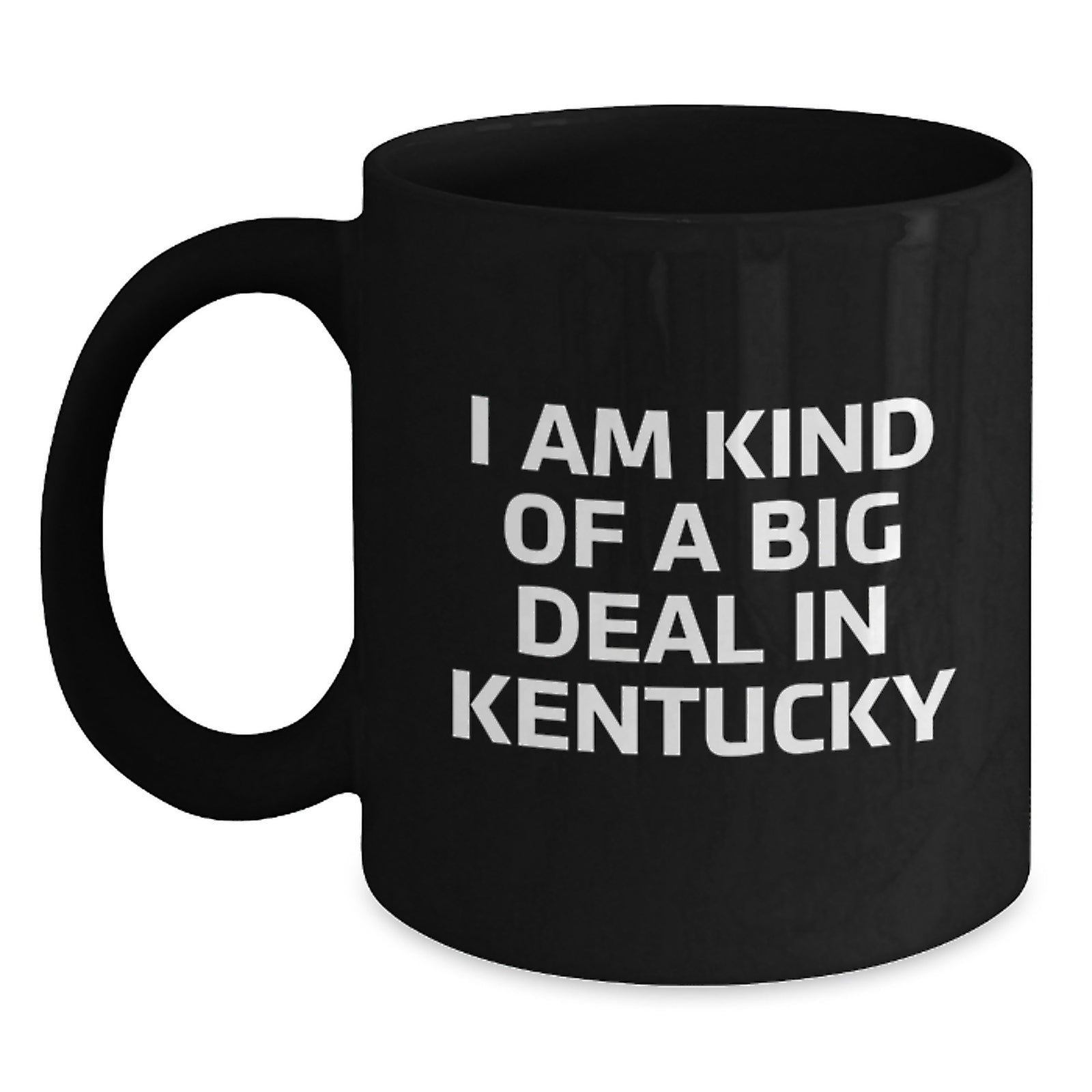 Kentucky Black Coffee Mugs Funny Quote I Am Kind Of A Prime Selection In Kentucky Gifts from Friends and Family for Birthday Unique Kentucky Lover - Main