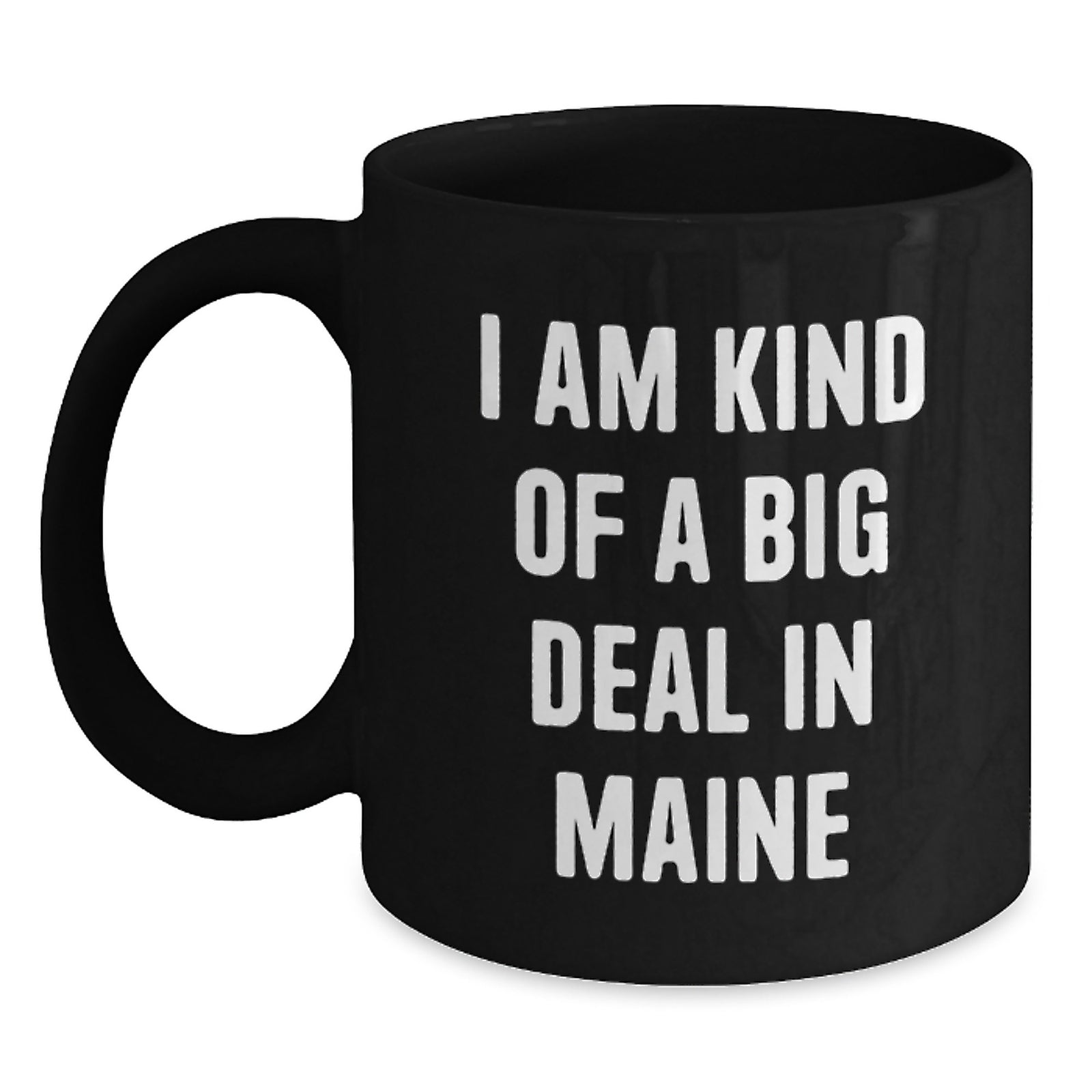 Funny Maine Gifts for Friends from Maine, Black Coffee Mug, I Am Kind Of A Prime Selection In Maine, Unique Christmas Unique Gifts - Main