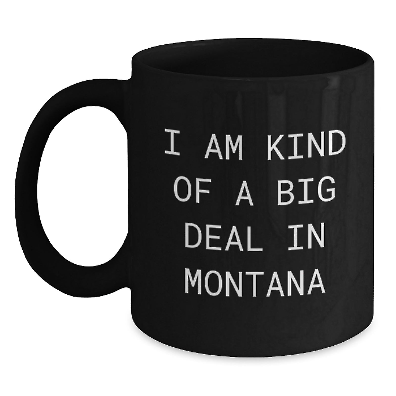 Funny Montana Gifts from Friends Black Coffee Mug - I Am Kind Of A Prime Selection In Montana, Montana Christmas Unique Gifts for Men - Main