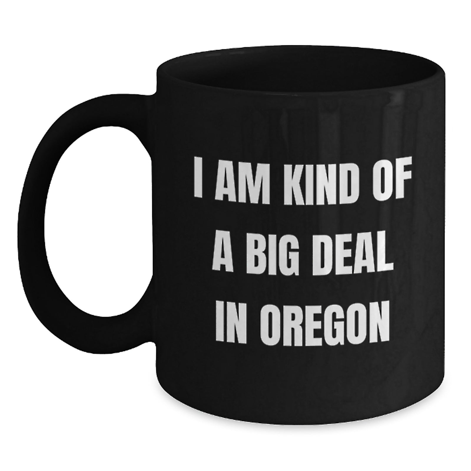 Funny Oregon Gifts for Men - Oregon Black Coffee Mug, I Am Kind Of A Prime Selection In Oregon, Gift from Friends for Him - Main