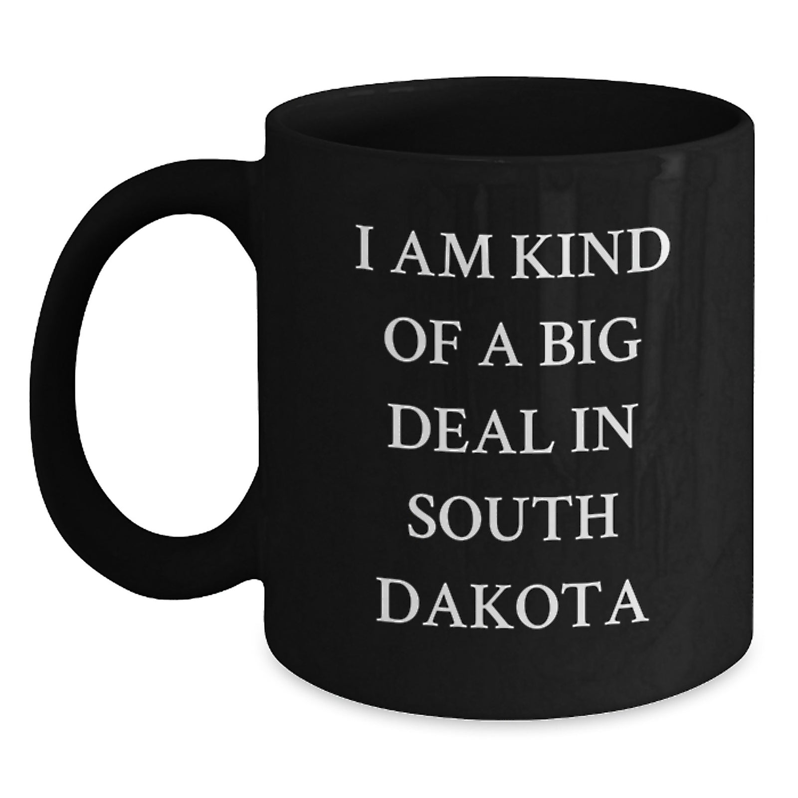 Funny South Dakota Gifts from Friends, Black Coffee Mug I Am Kind Of A Prime Selection In, Unique Christmas Unique Gifts for South Dakota - Main