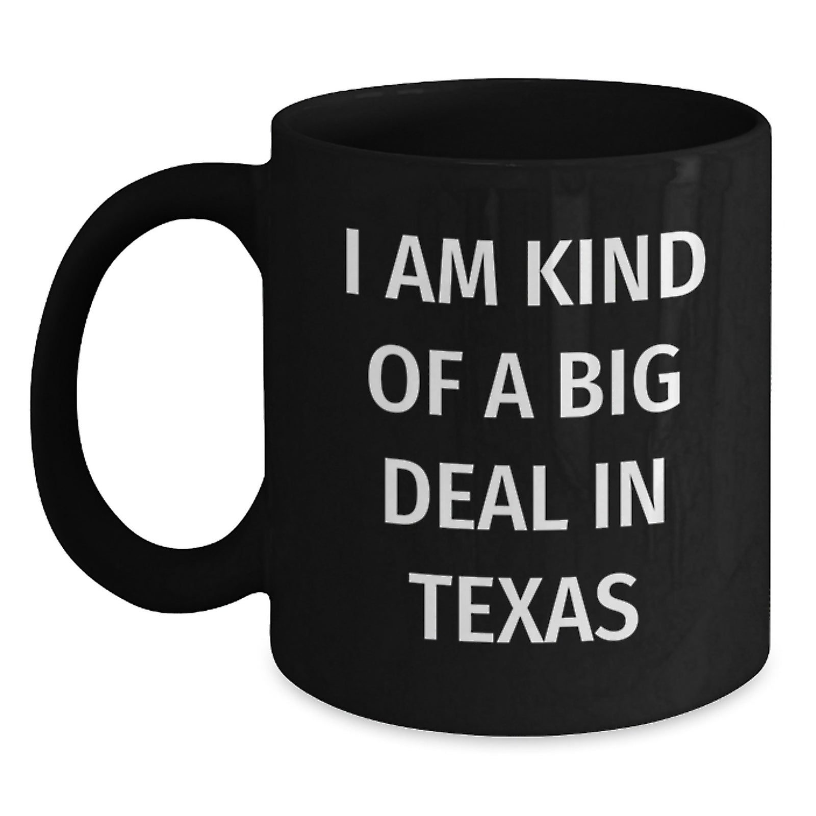 Funny Texas Gifts - I Am Kind Of A Prime Selection In Texas Black Coffee Mug for Birthday, Gifts from Men to Texas Friends - 11oz or 15oz Ceramic Mug - Main