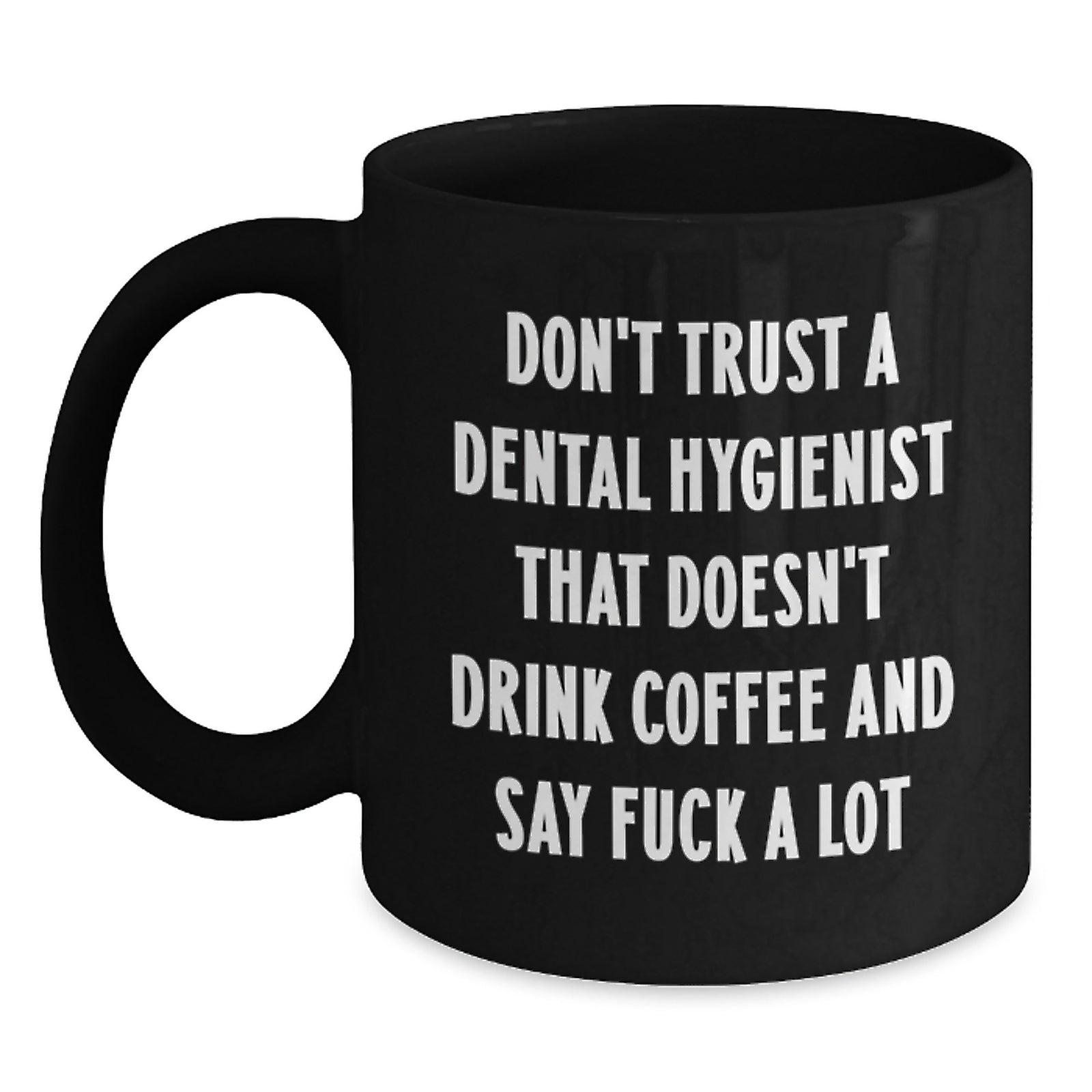Funny Dental Hygienist Gifts - Black Coffee Mug - Valentine's Unique Finds - Gifts from Men to Dental Hygienist Friends - Main
