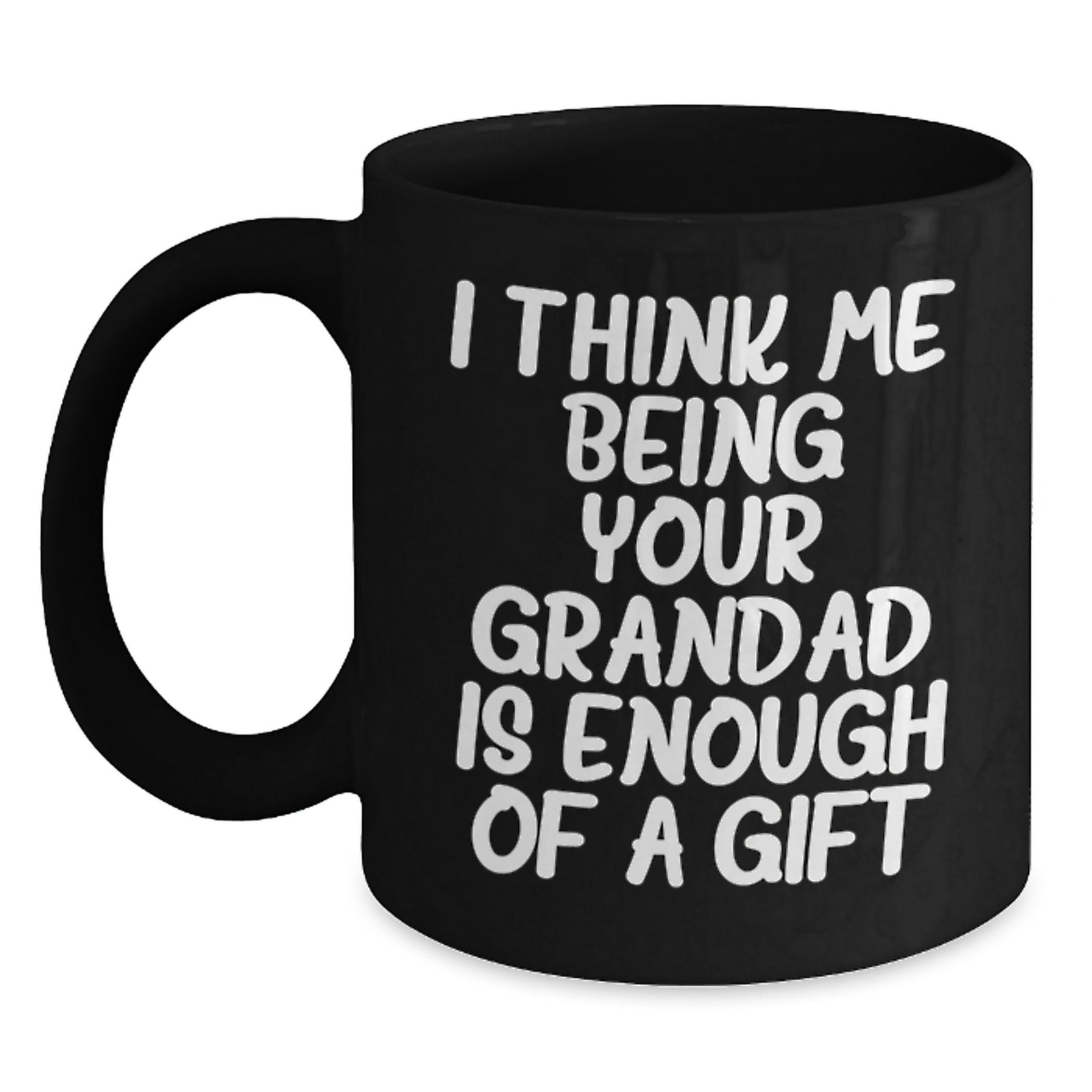 Funny Grandad Gifts from Men to Grandad, Black Coffee Mugs for Graduation 'I Think Me Being Your Grandad Is Enough Of A Gift' - Main