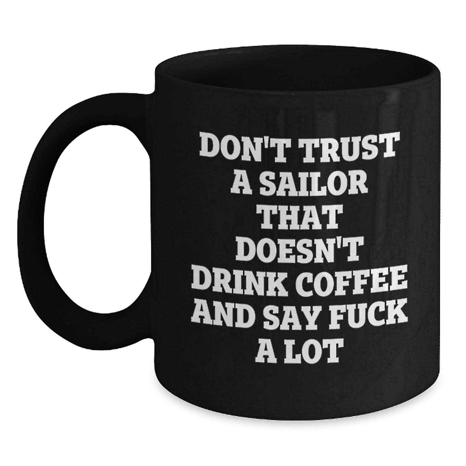 Funny Sailor Gifts from Men to Friends for Valentine's - Black Coffee Mug with Quote 'Don't Trust A Sailor' - Main