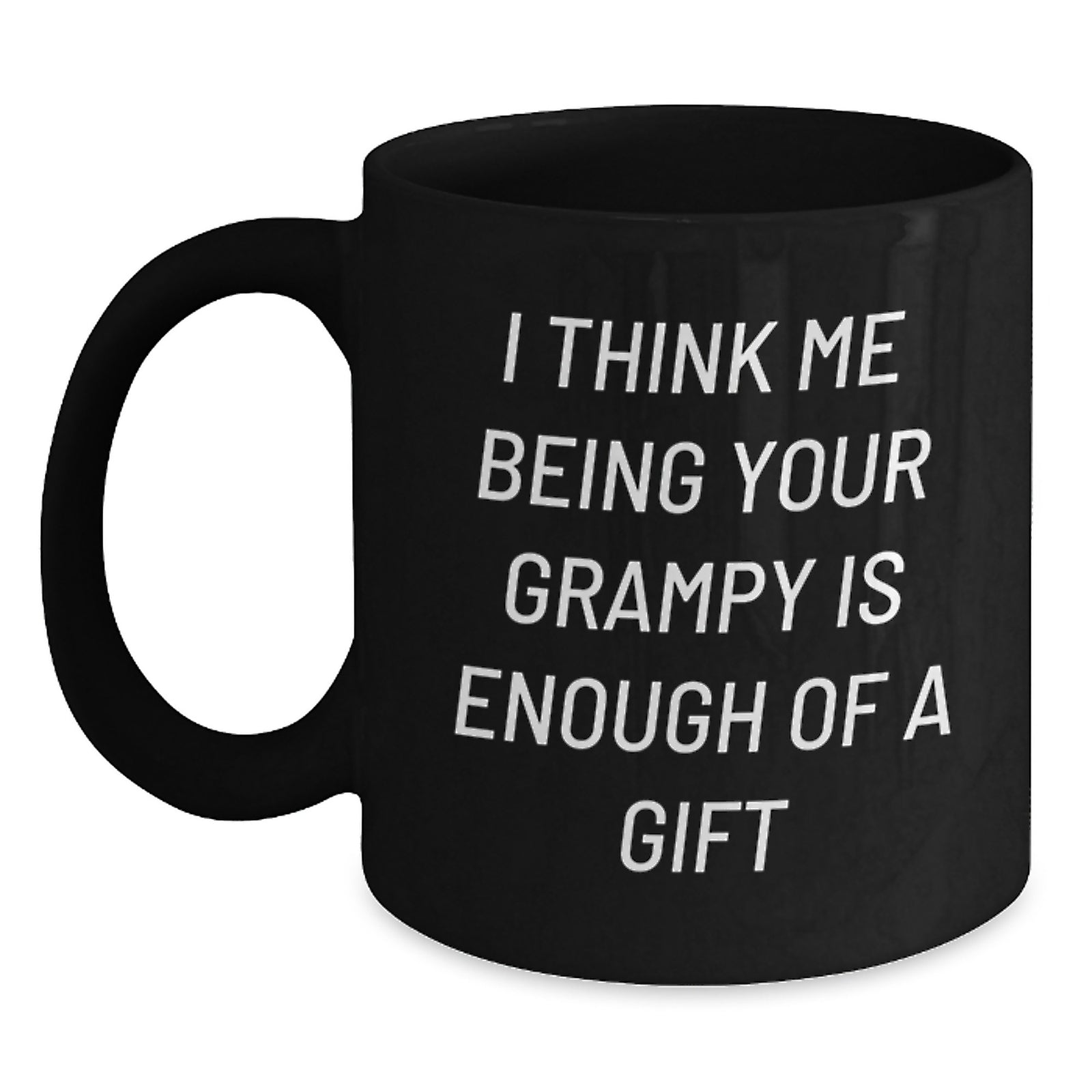 Funny Grampy Gifts, Unique Black Coffee Mugs, Christmas Unique Gifts from Grampy to Grampy, I Think 'Me Being Your Grampy Is Enough Of A Gift' Men Women Family - Main