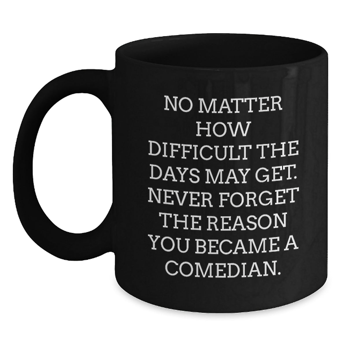 Comedian Keepsake Gift for Him - No Matter How Difficult Days May Get - Main
