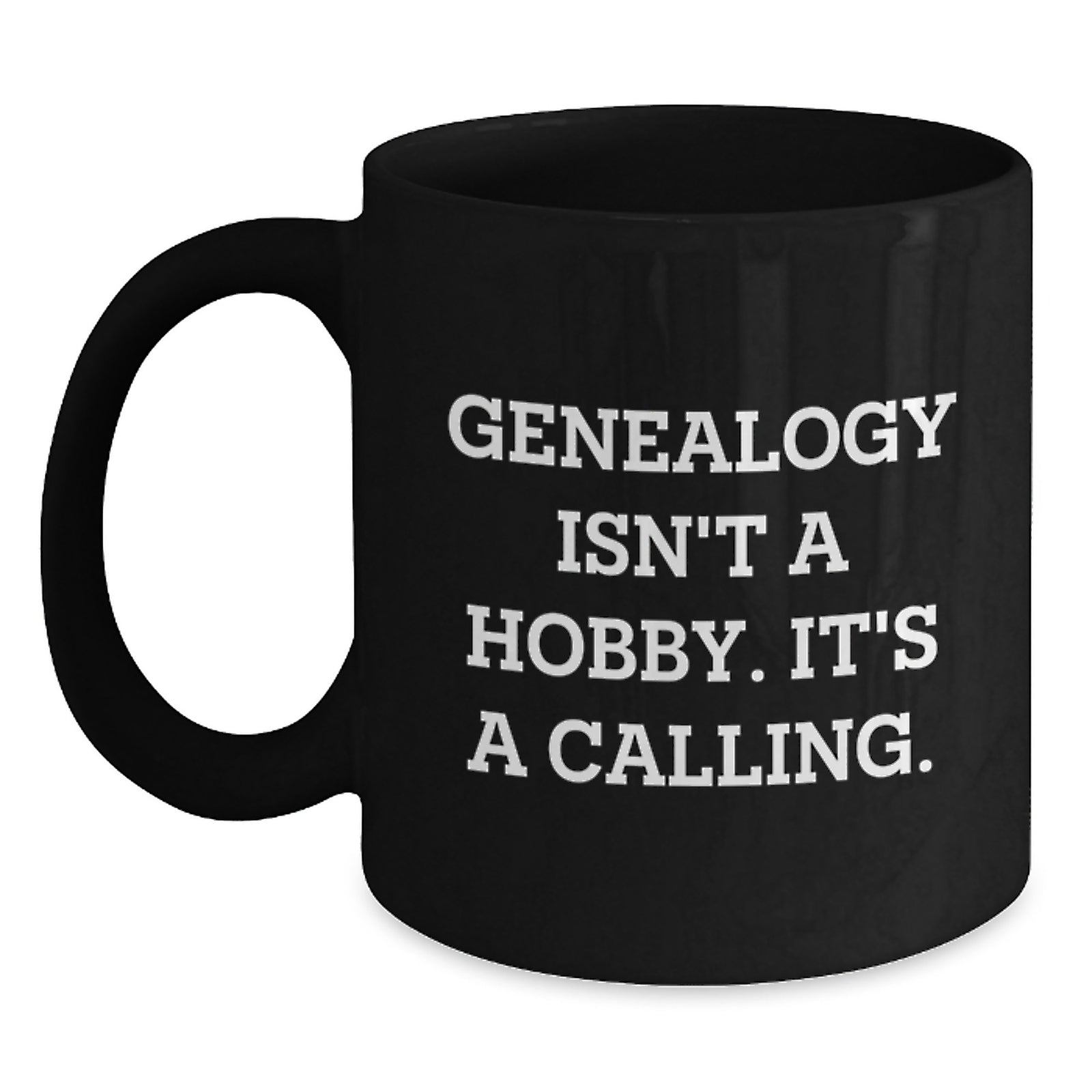 Genealogy Gifts for Men - Inspirational Black Coffee Mug, Genealogy Isn't A Hobby, Valentine's Unique Gift, Gifts from Mom - Main