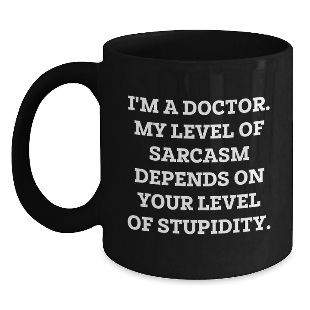 Funny Doctor Gifts from Friends and Family for Graduation Unique Presents - 'I'm A Doctor Sarcasm' Quote Black Coffee Mug - Main