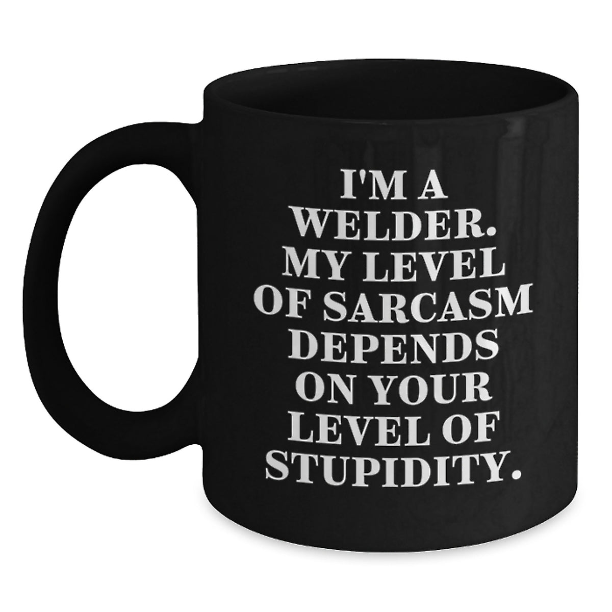 Funny Welder Gifts from Friends, Gifts for Men, Black Coffee Mug, I'm A Welder My Level Of Sarcasm Depends On Your Level Of Stupidity Graduation Unique - Main