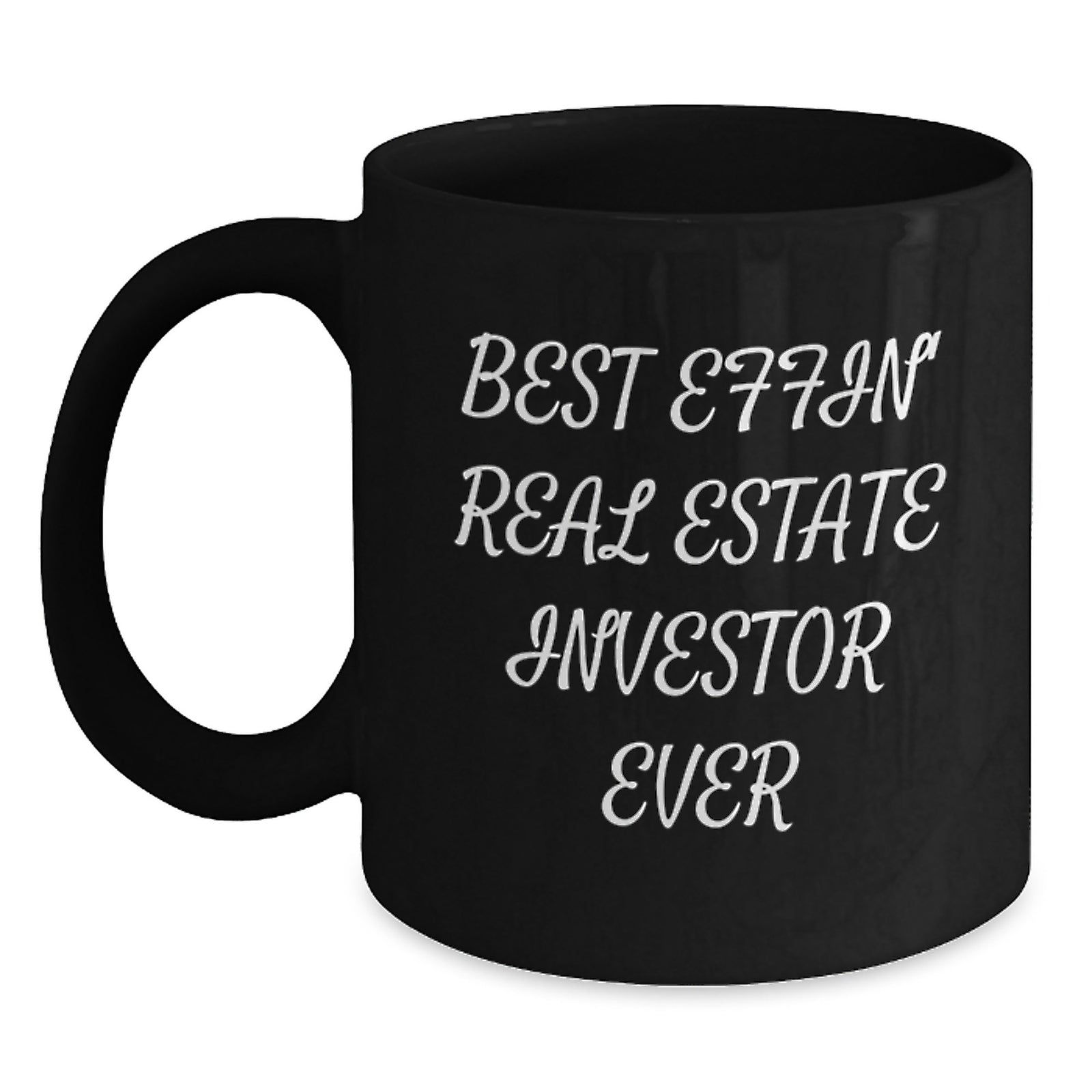 Funny Inspirational Gifts for Real Estate Investors Black Coffee Mugs Best Effin' Ever - Main