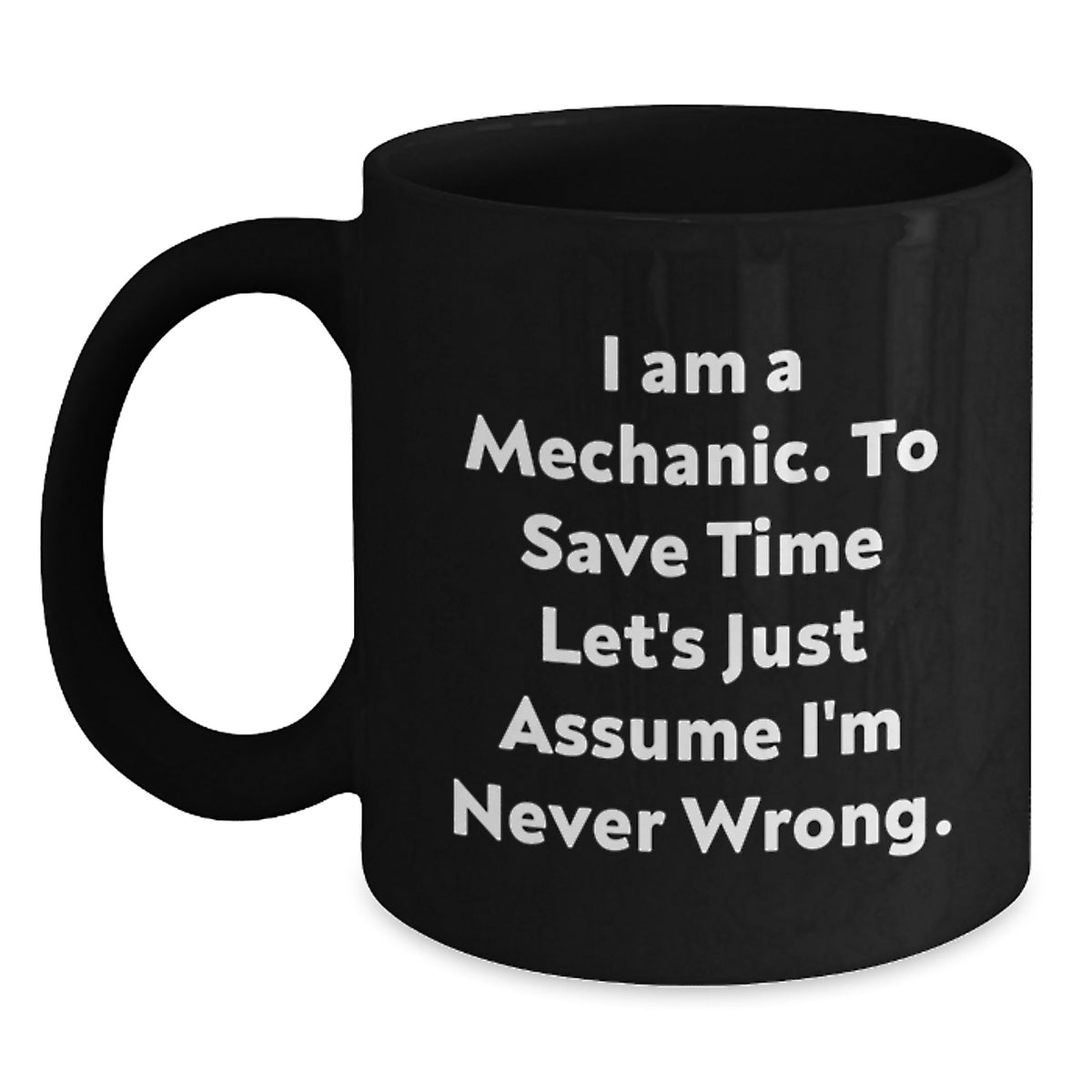 Funny Mechanic Gifts from Men to Friends for Graduation Unique Black Coffee Mugs with I'm Never Wrong Quote - Main
