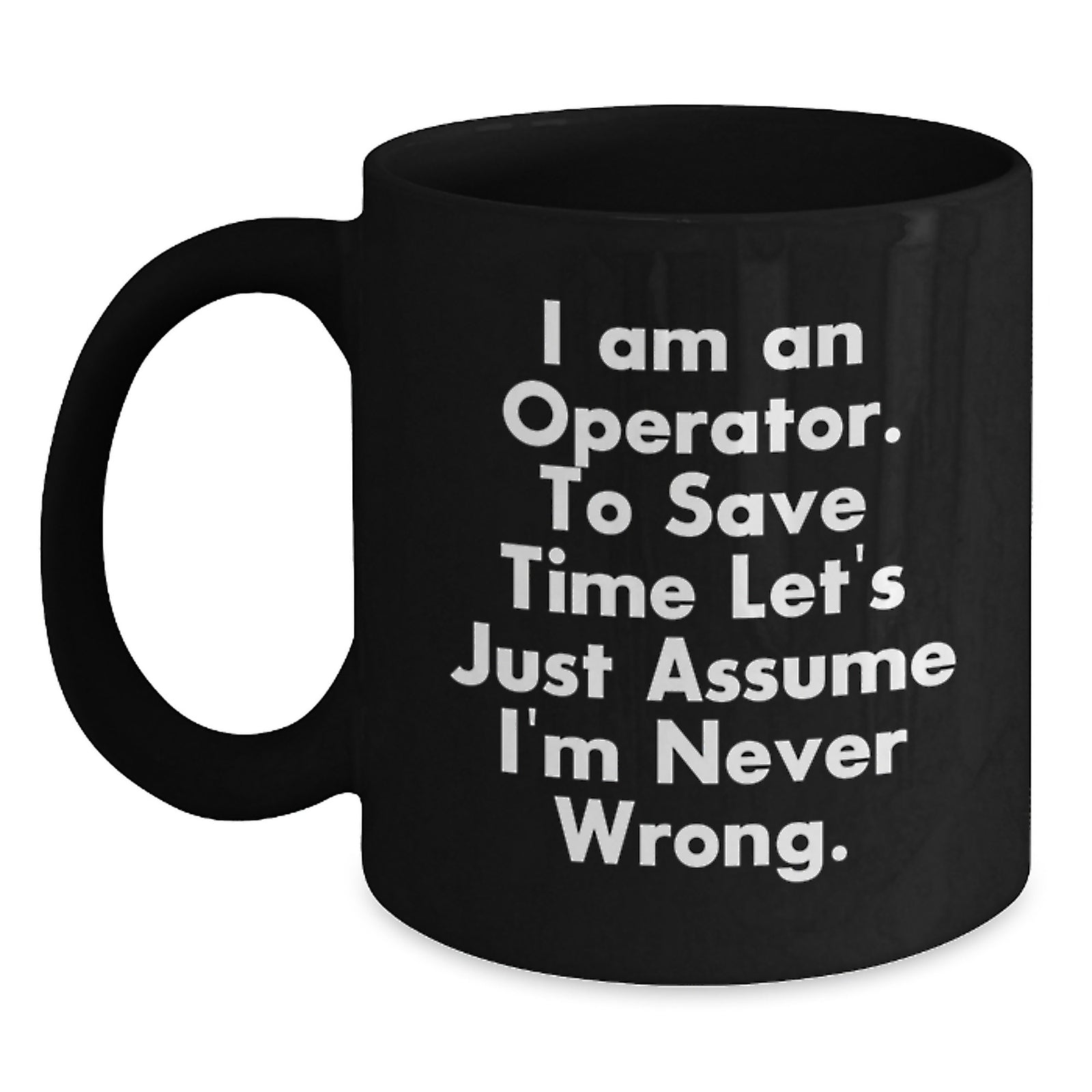 Funny Operator Gifts for Men, Unique Black Coffee Mug for Graduation, I'm Never Wrong Quote - Main
