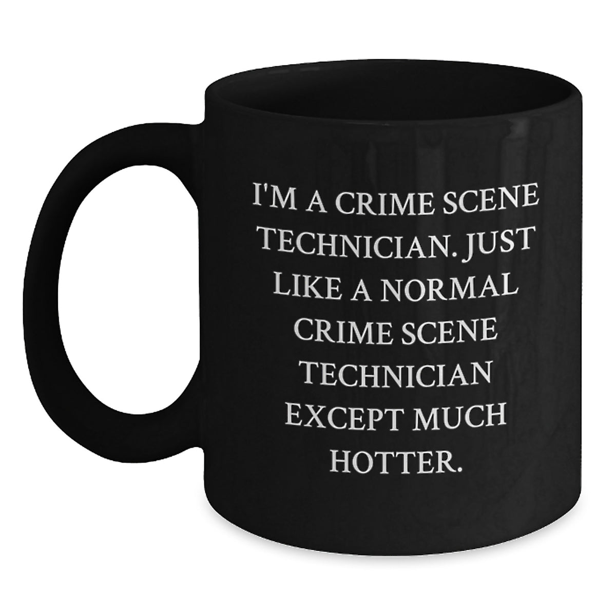 Funny Crime Scene Technician Mugs for Men, Gifts from Friends and Family, Unique Father's Day Present, Black Coffee Mug, 'I'm A Crime Scene Technician...' - Main