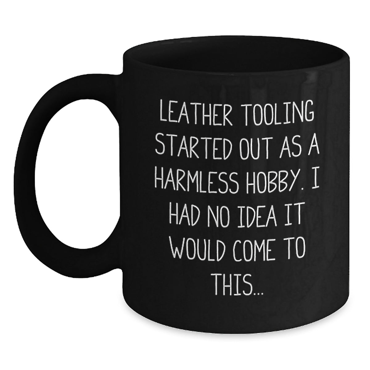 Leather Tooling Enthusiasts&#39; Funny Quote Black Coffee Mug, Gifts from Friends, Family, Coworkers, for Leather Tooling Hobbyists, Unique Birthday Unique Gifts - Main
