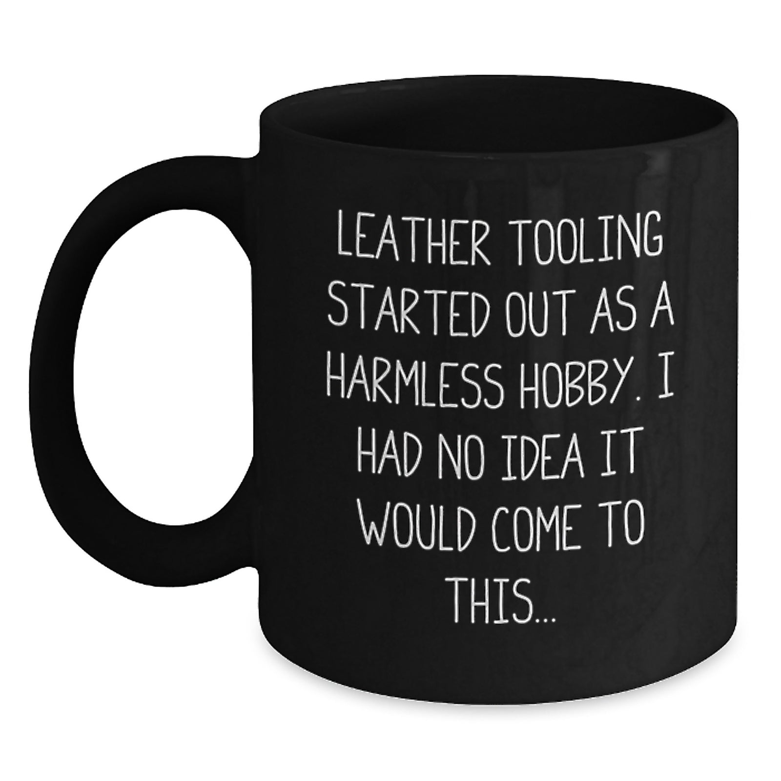 Leather Tooling Enthusiasts' Funny Quote Black Coffee Mug, Gifts from Friends, Family, Coworkers, for Leather Tooling Hobbyists, Unique Birthday Unique Gifts - Main