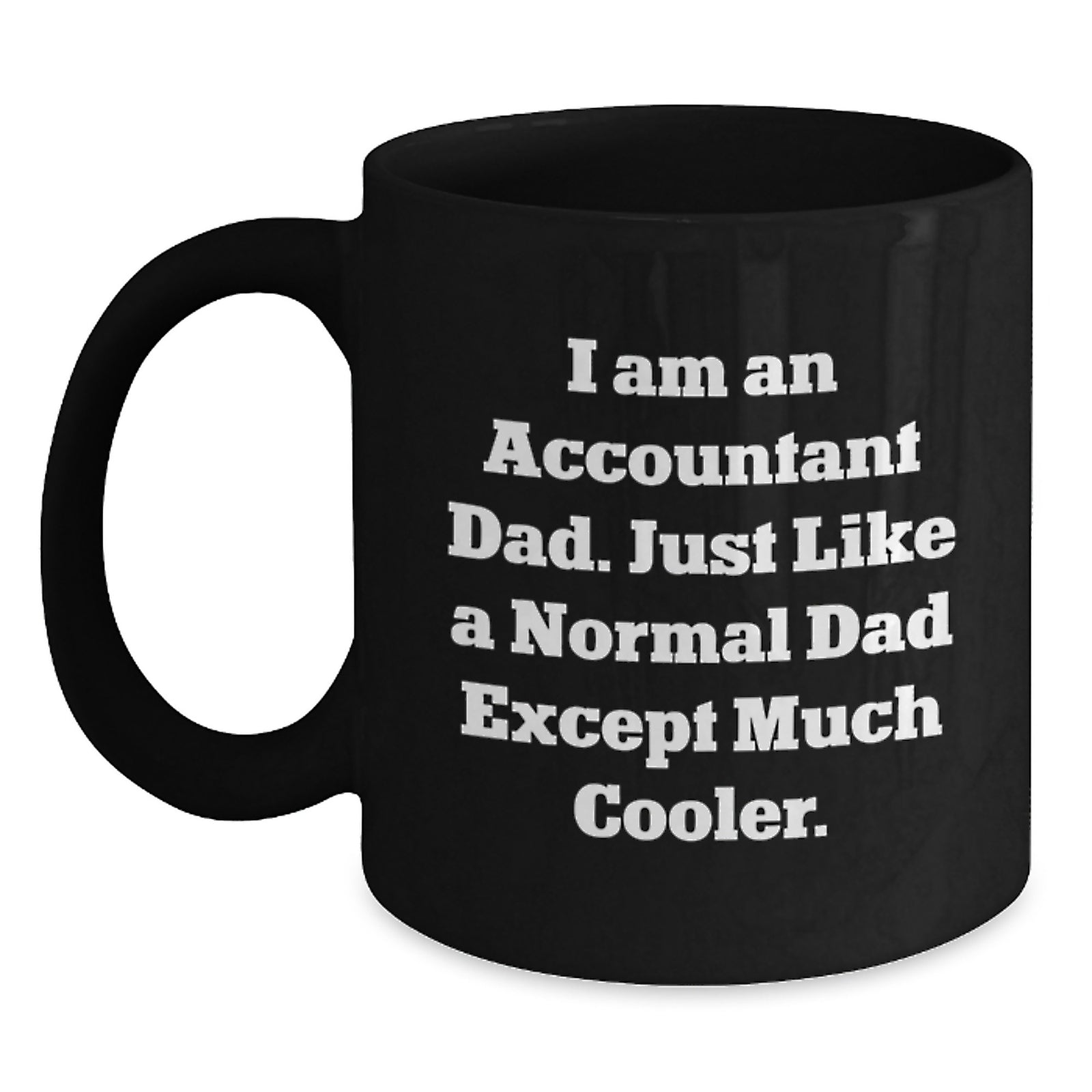 Funny Accountant Gifts for Accountant Friends and Family - I Am An Accountant Dad Black Coffee Mug Valentine's Unique Gift - Main