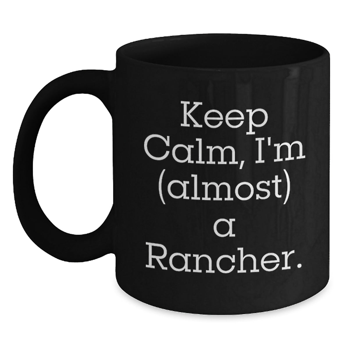 Funny Rancher Gifts from Friends and Family - Keep Calm, I'm almost a Rancher Black Coffee Mug, Ideal Gift for Graduation - Main