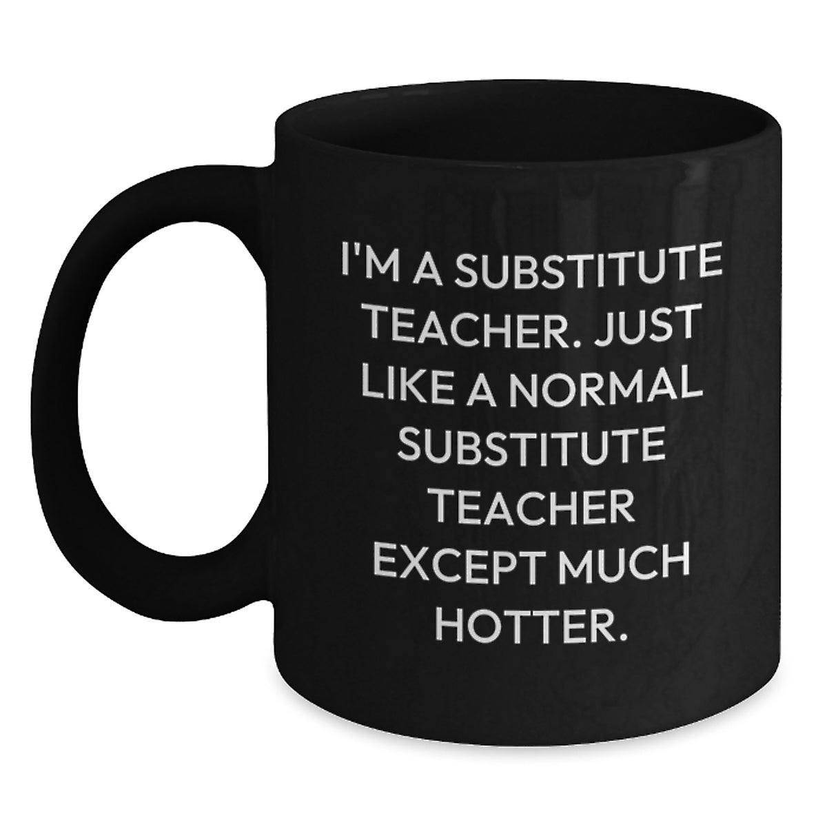Funny Gifts for Substitute Teachers from Friends, Black Coffee Mug for Substitute Teacher Graduation Unique Gifts, I'm A Substitute Teacher Except Much Hotter - Main