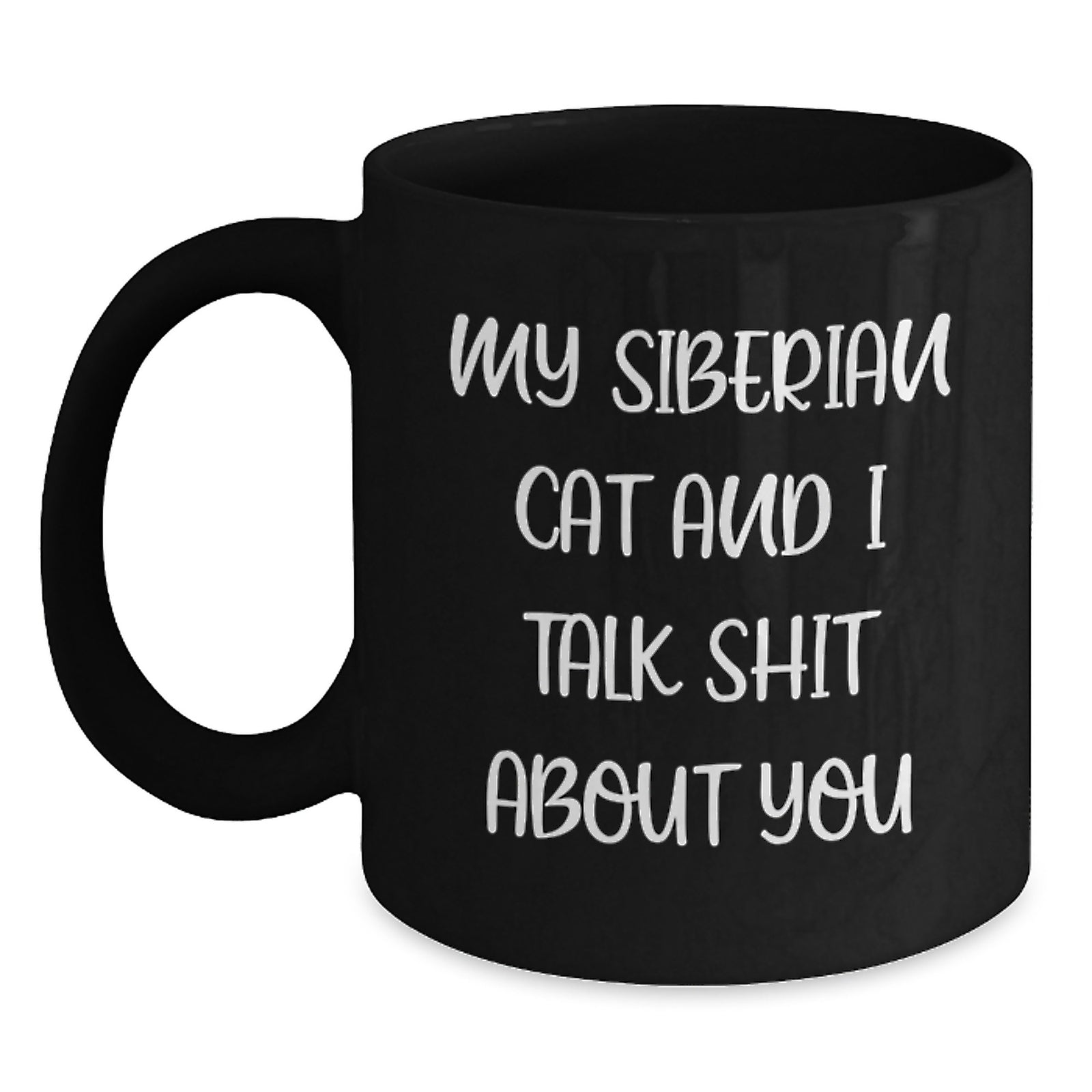 Funny Siberian Cat Gifts for Men, Women, Friends, Family - Black Coffee Mug, Quote: My Siberian Cat And I Talk Shit About You - Graduation Unique Gifts - Main