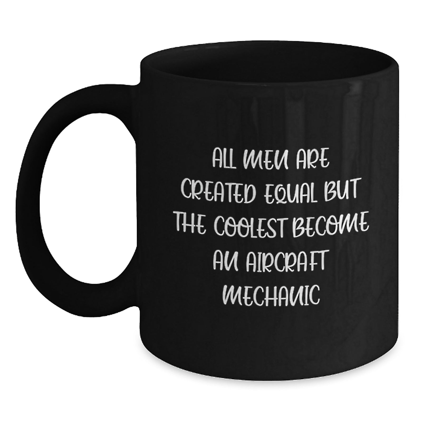 Funny Aircraft Mechanic Gifts, 'All Men Are Created Equal But The Coolest Become An Aircraft Mechanic' Quote Black Coffee Mug, Gifts from Family, Friends, Coworkers for Graduation - Main