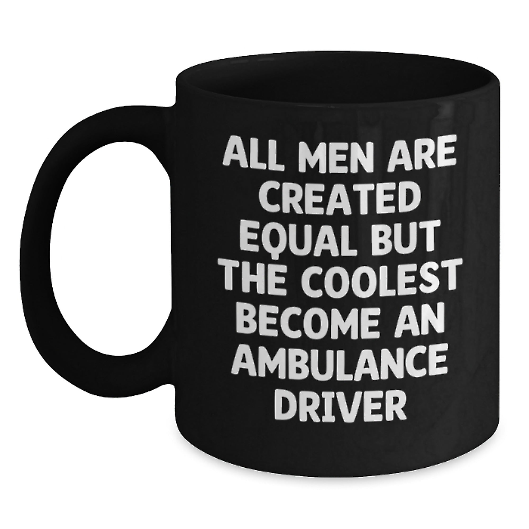 Funny Ambulance Driver Christmas Unique Gifts for Men from Friends - 'All Men Are Created Equal But The Coolest Become An Ambulance Driver' Black Coffee Mug - Main