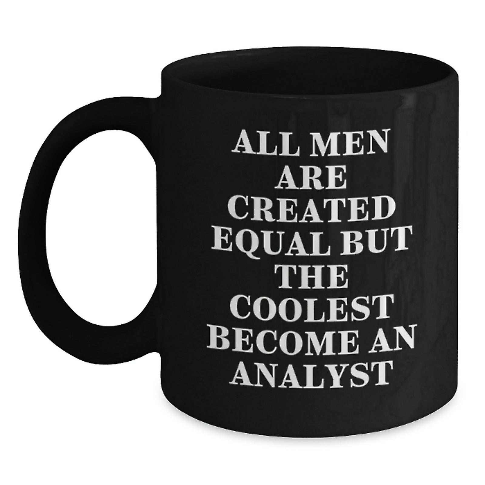 Funny Analyst Gifts for Him from Friends, Coworkers, or Family - Graduation Unique Gifts, Black Coffee Mug with Quote 'All Men Are Created Equal But The Coolest Become An Analyst' - Main