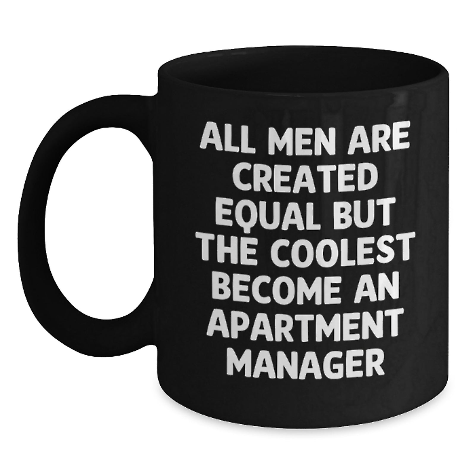 Funny Apartment Manager Gifts from Friends - Black Coffee Mug for Birthday - 'All Men Are Created Equal But The Coolest Become An Apartment Manager' Quote - Main
