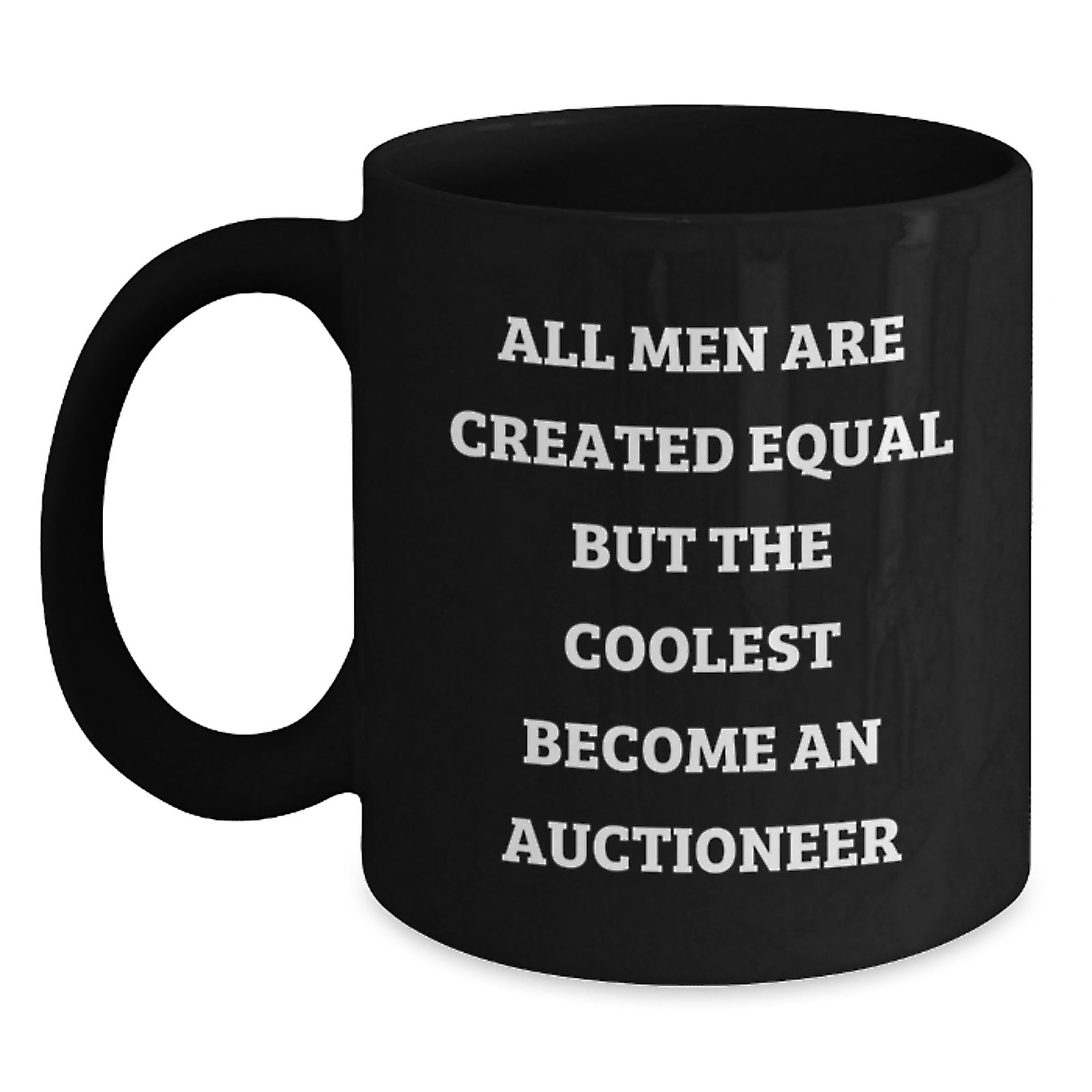 Funny Auctioneer Gifts from Friends for Graduation Unique Auctioneer Black Coffee Mug All Men Are Created Equal But The Coolest Become An Auctioneer - Main