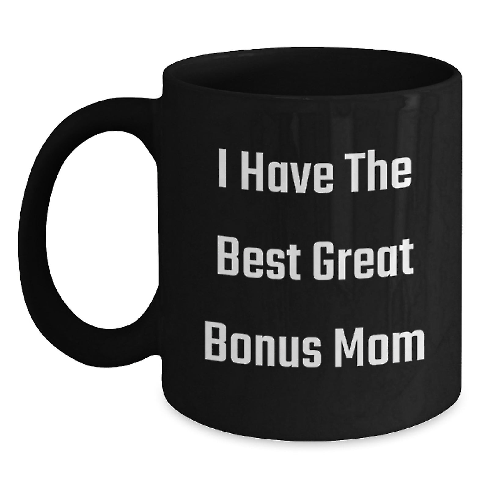 Funny Bonus Mom Gifts for Her, Great Graduation Mugs from Men, Inspirational Coffee Mug for Women, I Have The Best Great Bonus Mom - Main