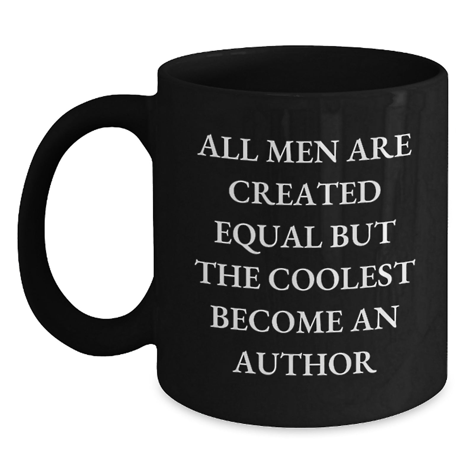 Funny Author Quote Gifts from Friends for Men, 'All Men Are Created Equal But The Coolest Become An Author' Graduation Unique Gifts, Black Coffee Mug - Main