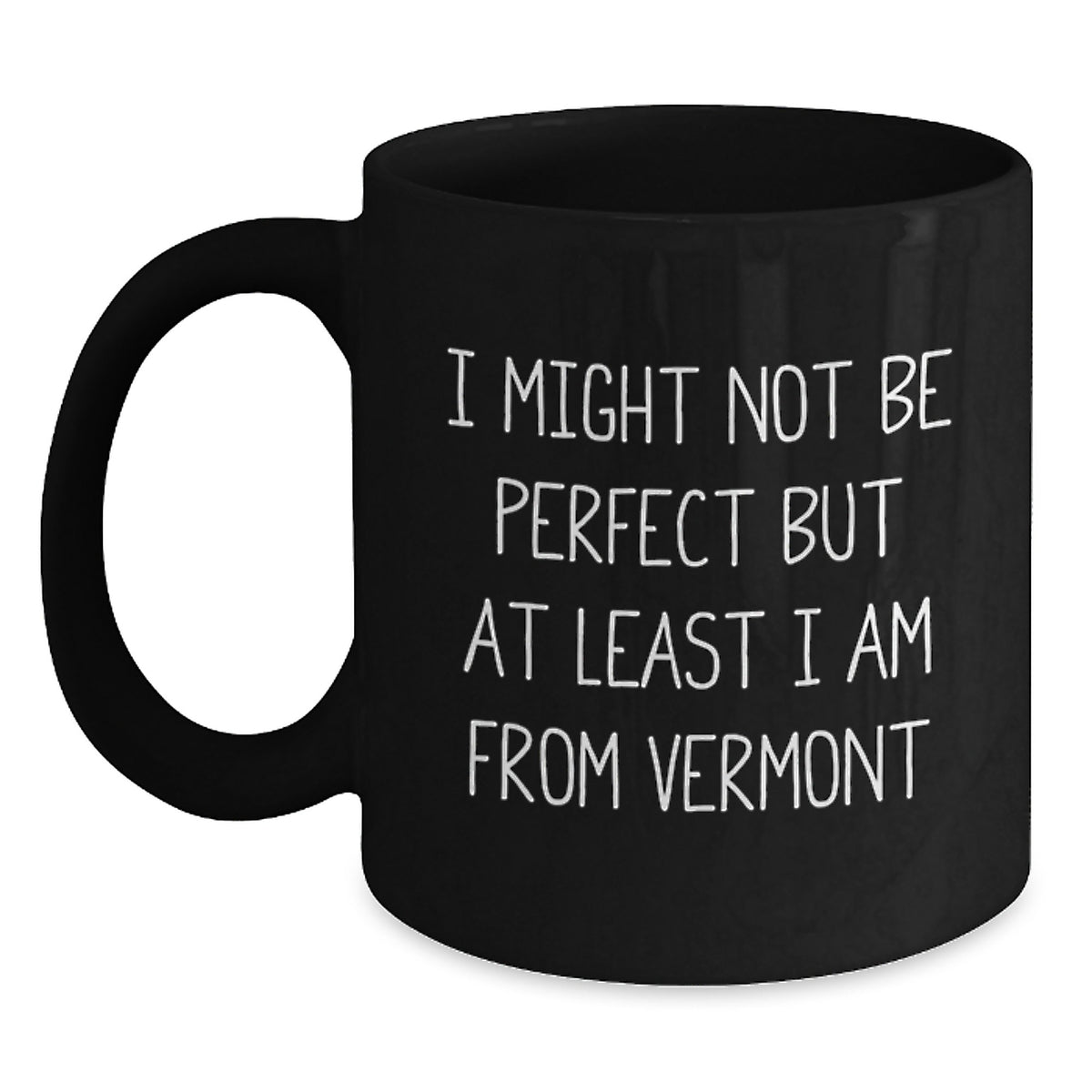 Funny Vermont Gifts from Men to Women, Black Coffee Mug, I Might Not Be Perfect But At Least I Am From Vermont, Vermont Unique Christmas Unique Gifts - Main
