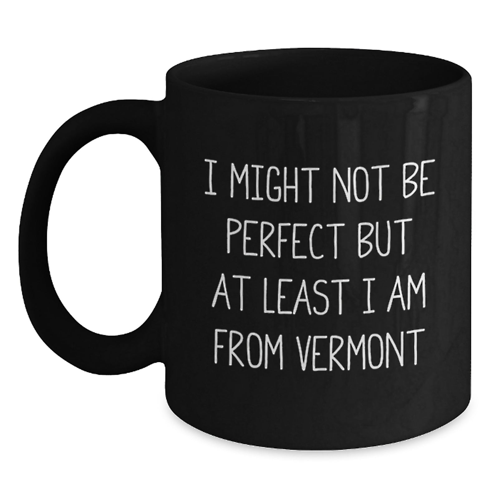 Funny Vermont Gifts from Men to Women, Black Coffee Mug, I Might Not Be Perfect But At Least I Am From Vermont, Vermont Unique Christmas Unique Gifts - Main