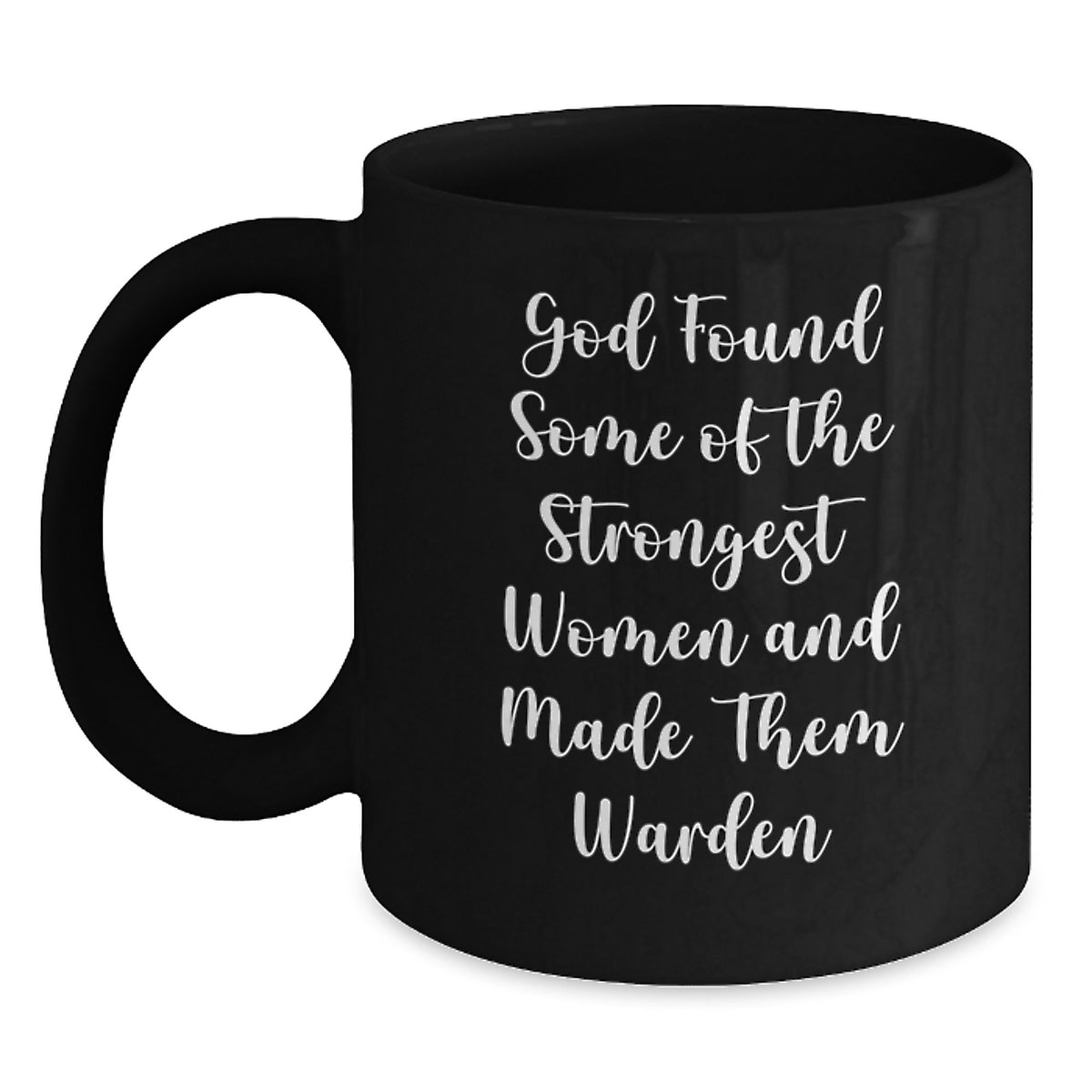 Funny Warden Gifts for Women - Inspirational Black Coffee Mug, God Found Some Of The Strongest Women And Made Them Warden, Christmas Unique Gifts from Friends - Main