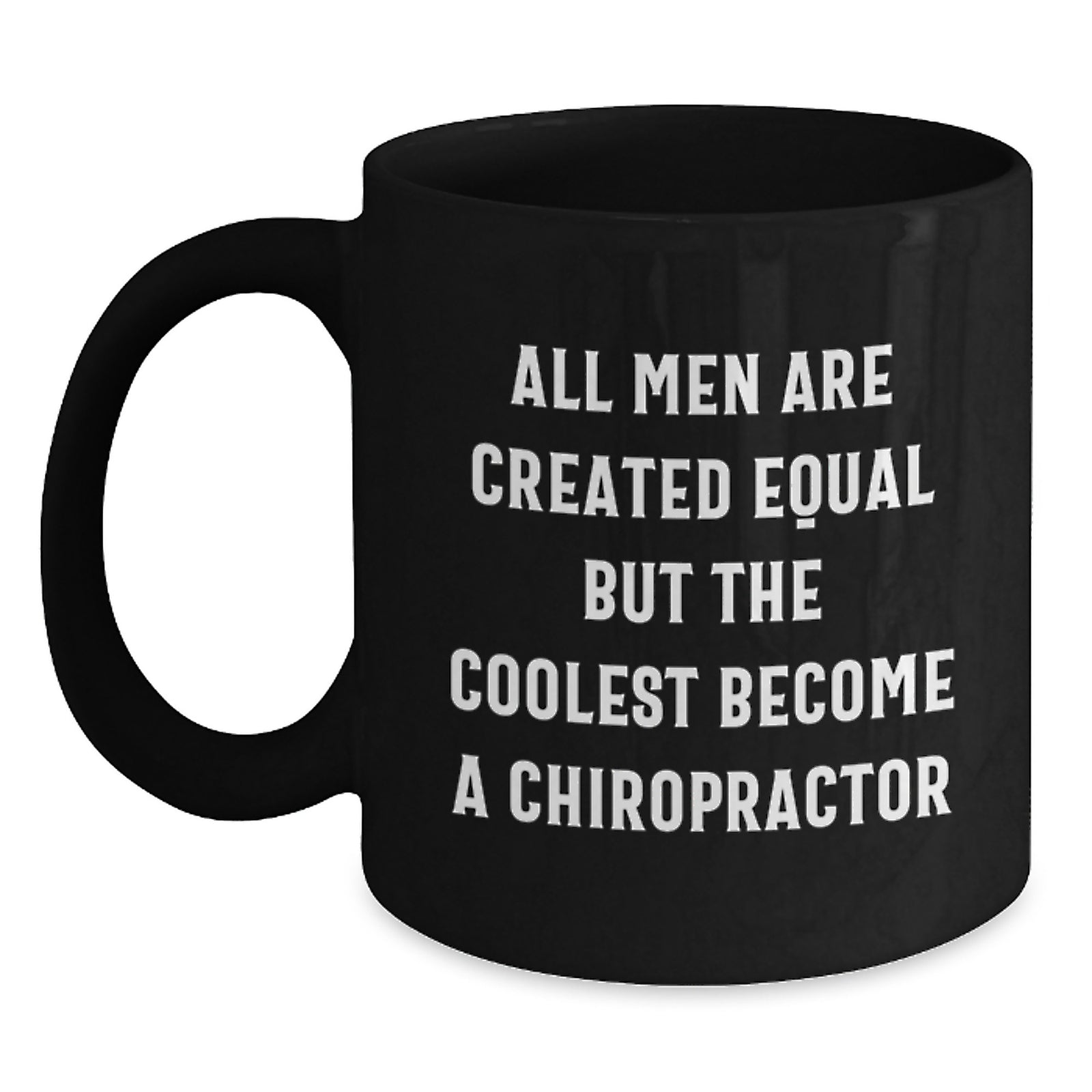 Funny Chiropractor Gifts, Black Coffee Mug for Birthday, 'All Men Are Created Equal But The Coolest Become A Chiropractor' - Gifts from Men, Gifts for Chiropractors - Main