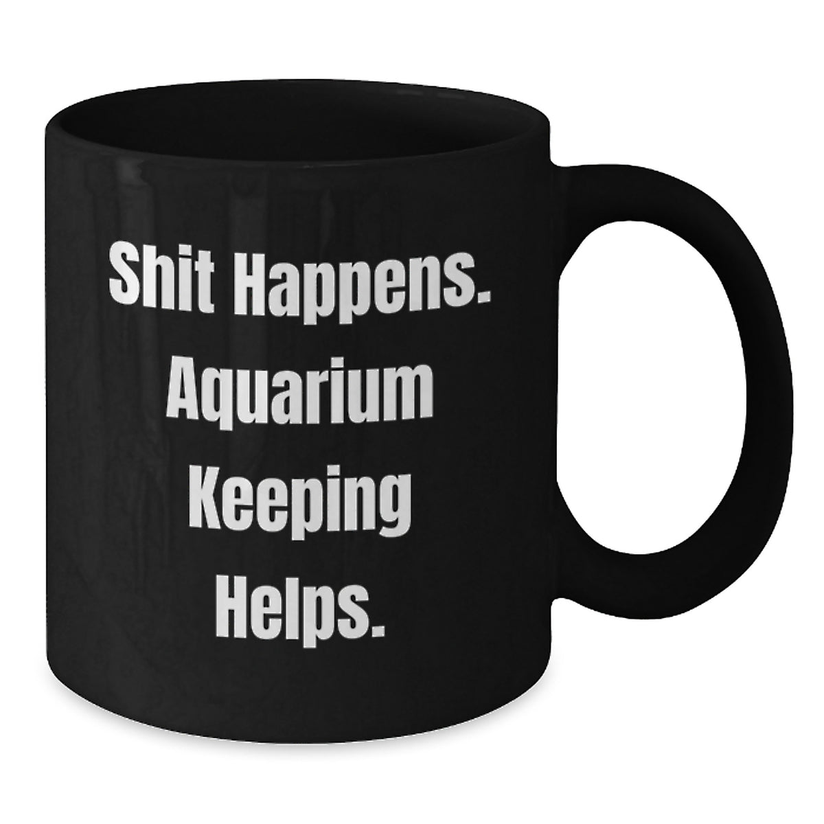 Funny Aquarium Keeping Gifts from Friends, Black Coffee Mugs for Aquarium Enthusiasts, Graduation Unique Gifts with 'Shit Happens. Aquarium Keeping Helps.' Quote - Additional