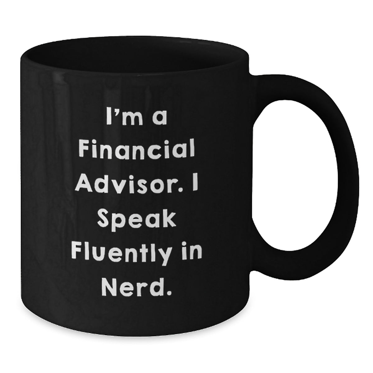 Funny Financial Advisor Gifts, 'I'm A Financial Advisor. I Speak Fluently In genius.' Black Coffee Mug for Graduation, Gifts from Friends to Financial Advisors - Additional