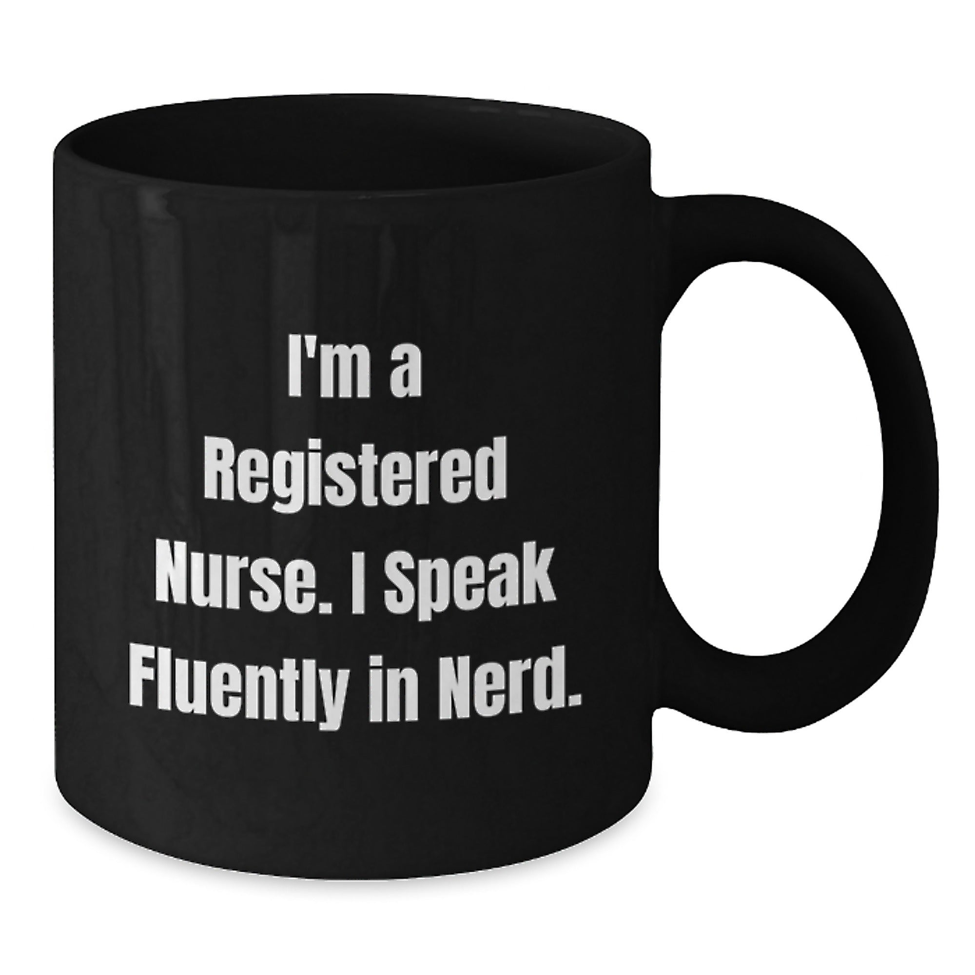 Funny Christmas Unique Gift for Registered Nurses, I'm A Registered Nurse. I Speak Fluently In genius. Black Coffee Mug for Men or Women Coworkers - Additional